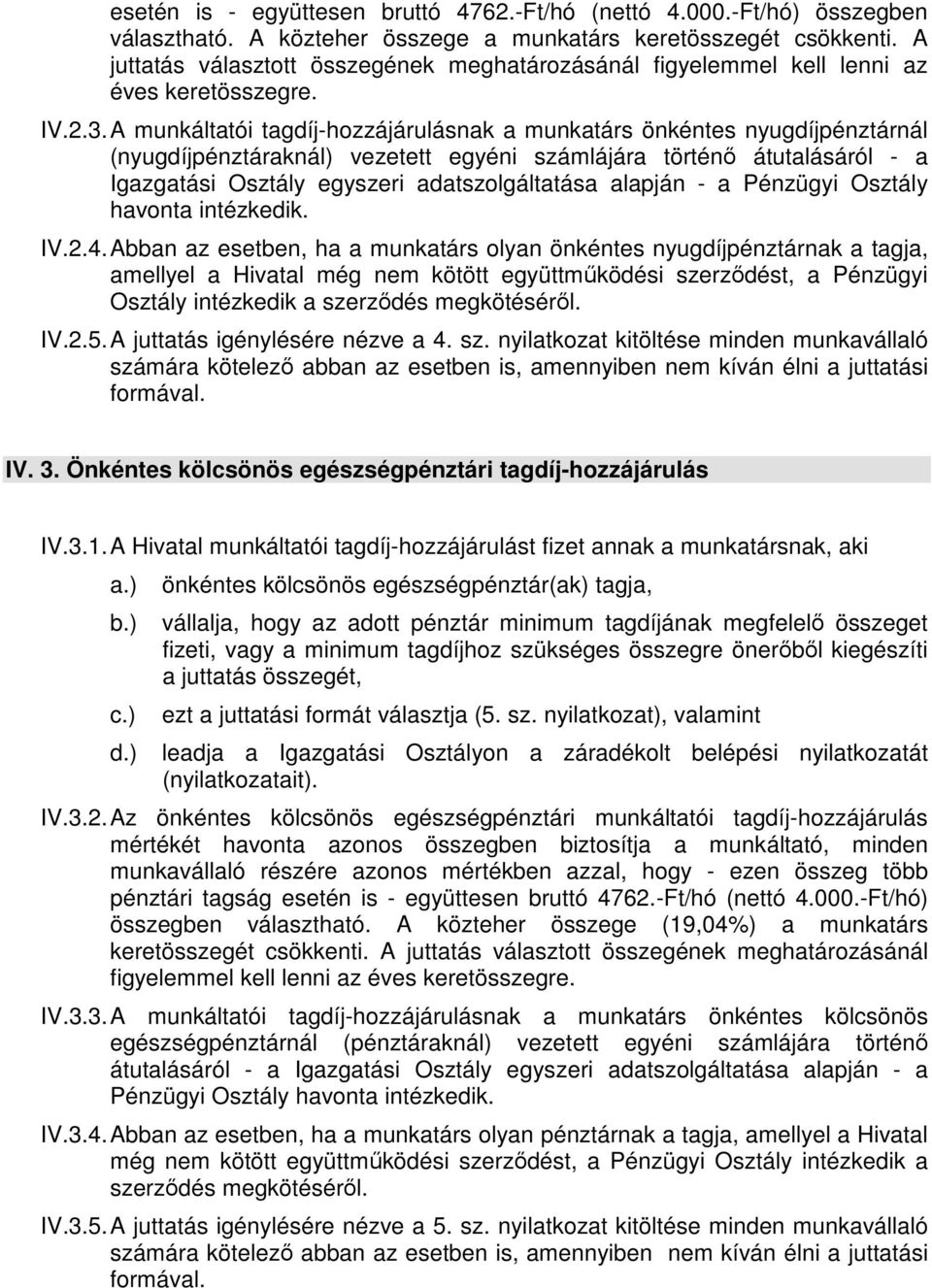 A munkáltatói tagdíj-hozzájárulásnak a munkatárs önkéntes nyugdíjpénztárnál (nyugdíjpénztáraknál) vezetett egyéni számlájára történő átutalásáról - a Igazgatási Osztály egyszeri adatszolgáltatása