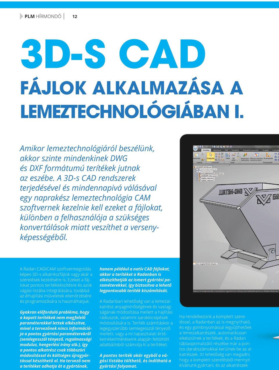 veszíthet a versenyképességéből. A Radan CAD/CAM szoftvermegoldás képes 3D-s alkatrészfájlok vagy akár a szerelések kezelésére is.