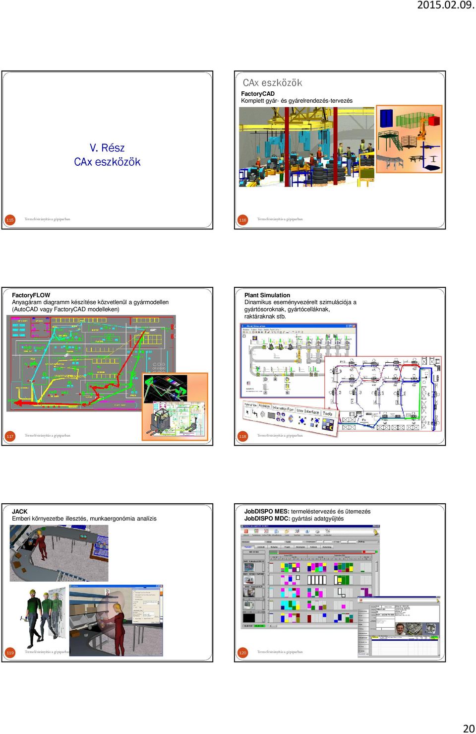 FactoryCAD modelleken) Plant Simulation Dinamikus eseményvezérelt szimulációja a gyártósoroknak,