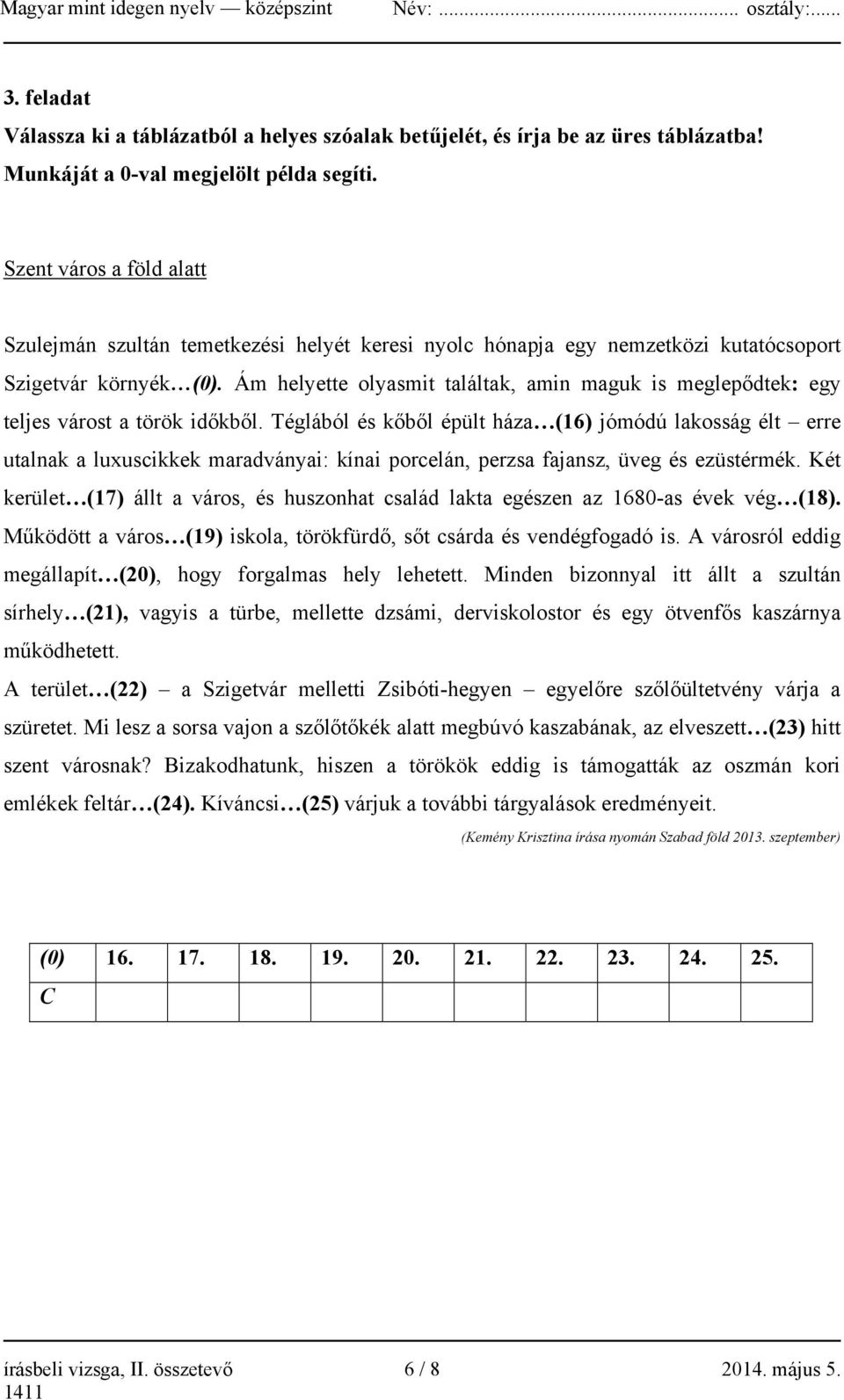 Ám helyette olyasmit találtak, amin maguk is meglepődtek: egy teljes várost a török időkből.