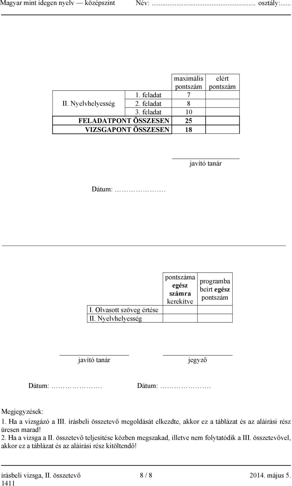 Ha a vizsgázó a III. írásbeli összetevő megoldását elkezdte, akkor ez a táblázat és az aláírási rész üresen marad! 2. Ha a vizsga a II.