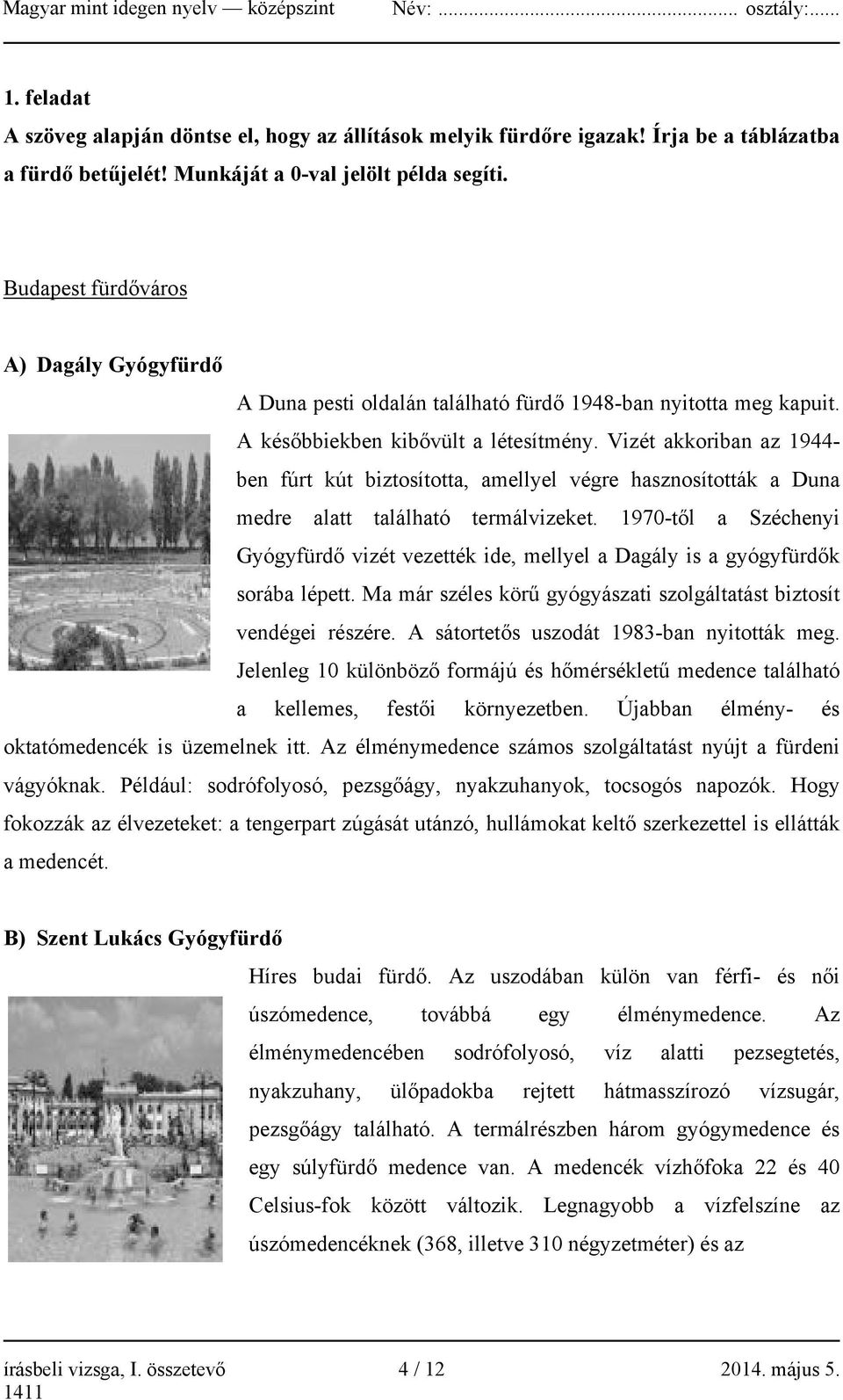 Vizét akkoriban az 1944- ben fúrt kút biztosította, amellyel végre hasznosították a Duna medre alatt található termálvizeket.