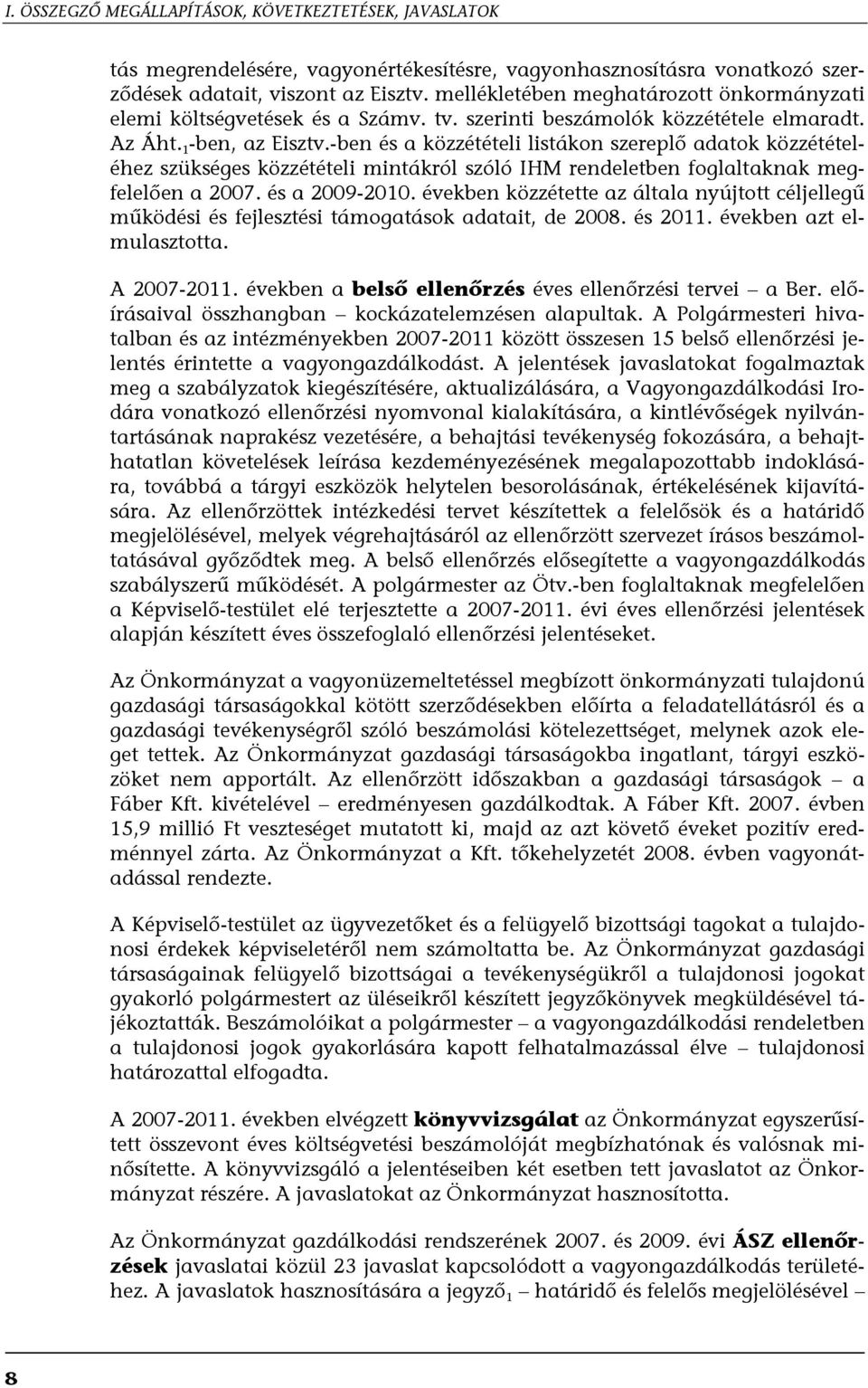 -ben és a közzétételi listákon szereplő adatok közzétételéhez szükséges közzétételi mintákról szóló IHM rendeletben foglaltaknak megfelelően a 2007. és a 2009-2010.