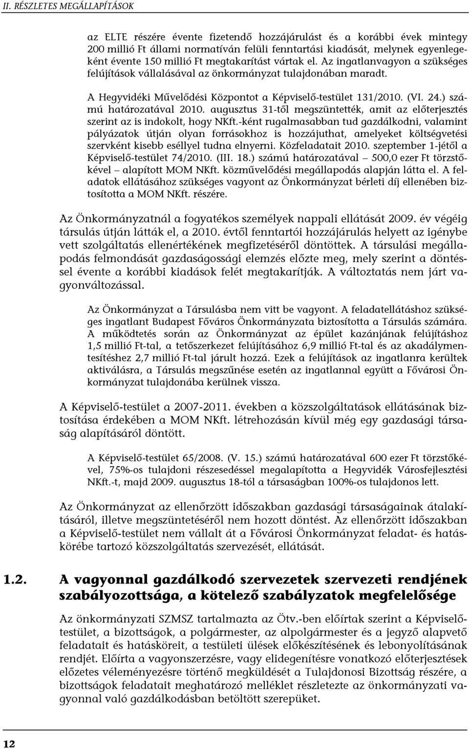 ) számú határozatával 2010. augusztus 31-től megszüntették, amit az előterjesztés szerint az is indokolt, hogy NKft.