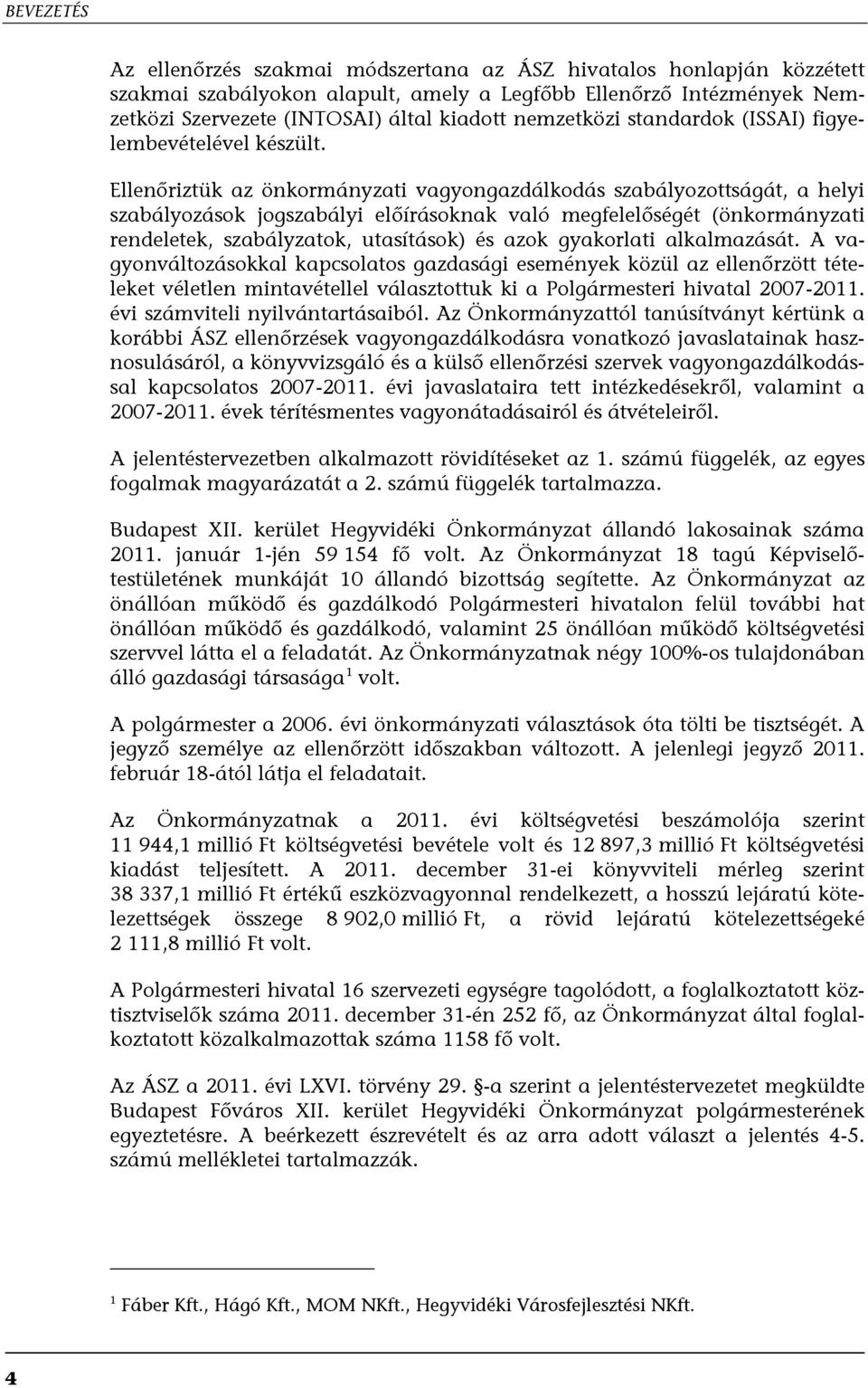 Ellenőriztük az önkormányzati vagyongazdálkodás szabályozottságát, a helyi szabályozások jogszabályi előírásoknak való megfelelőségét (önkormányzati rendeletek, szabályzatok, utasítások) és azok