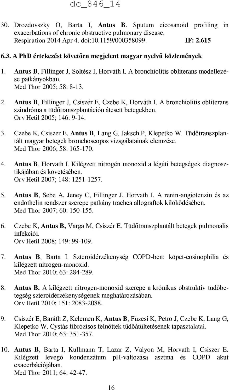 A bronchiolitis obliterans szindróma a tüdőtranszplantáción átesett betegekben. Orv Hetil 2005; 146: 9-14. 3. Czebe K, Csiszer E, Antus B, Lang G, Jaksch P, Klepetko W.