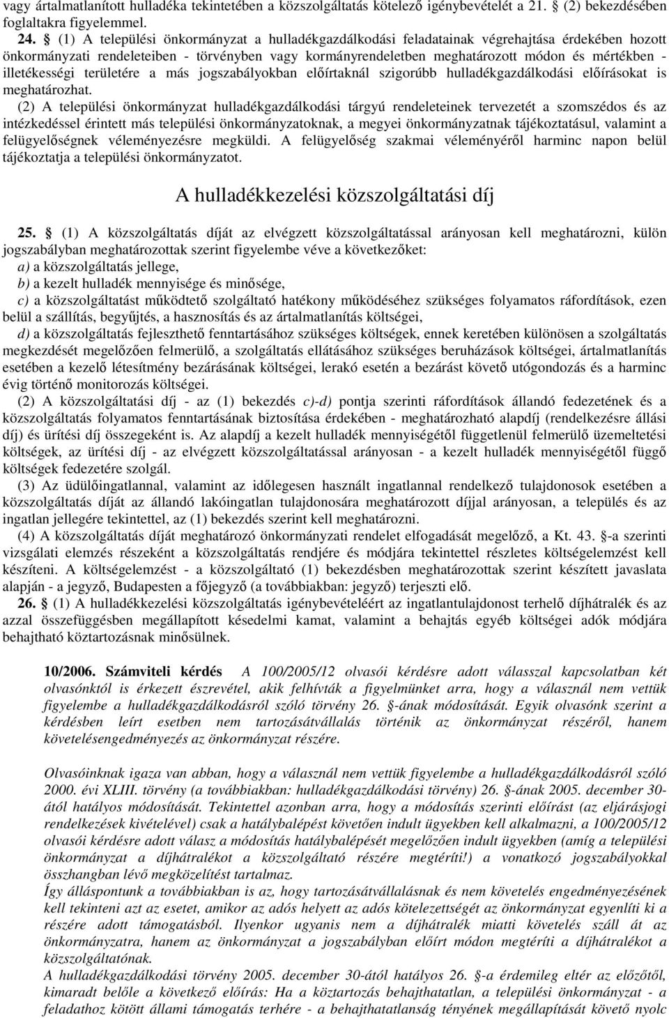 illetékességi területére a más jogszabályokban elıírtaknál szigorúbb hulladékgazdálkodási elıírásokat is meghatározhat.