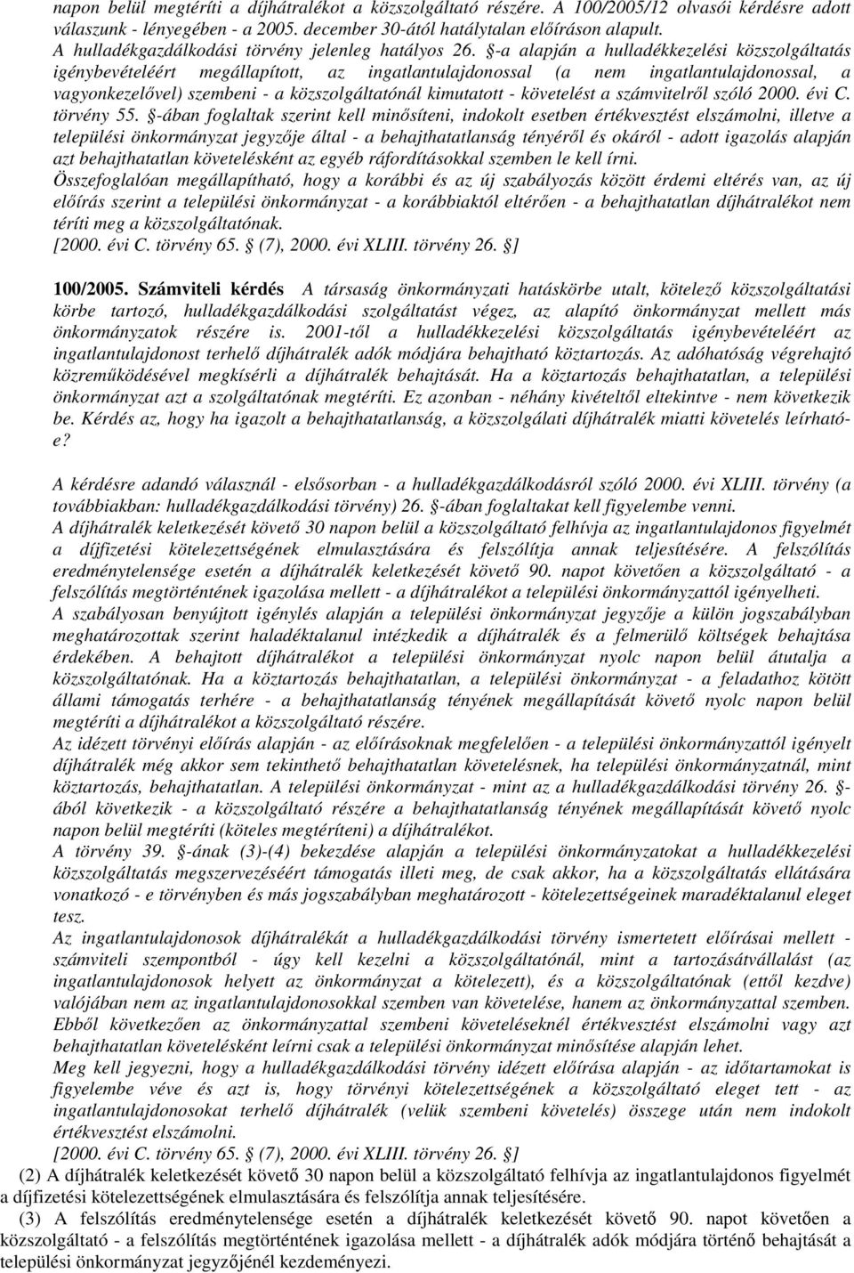 -a alapján a hulladékkezelési közszolgáltatás igénybevételéért megállapított, az ingatlantulajdonossal (a nem ingatlantulajdonossal, a vagyonkezelıvel) szembeni - a közszolgáltatónál kimutatott -
