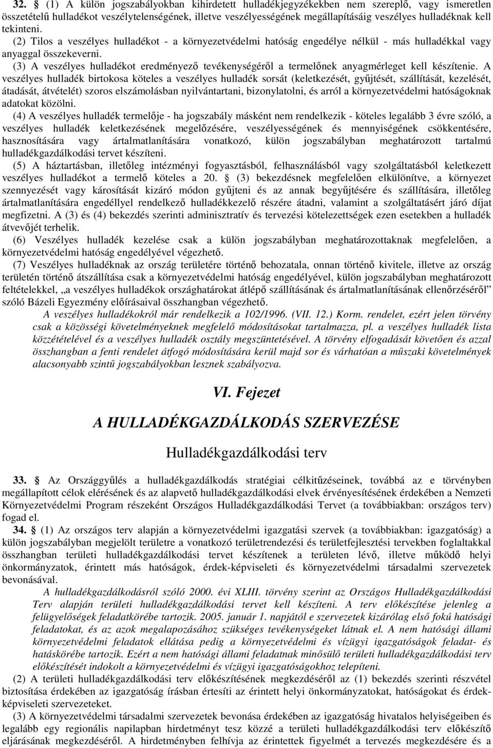 (3) A veszélyes hulladékot eredményezı tevékenységérıl a termelınek anyagmérleget kell készítenie.