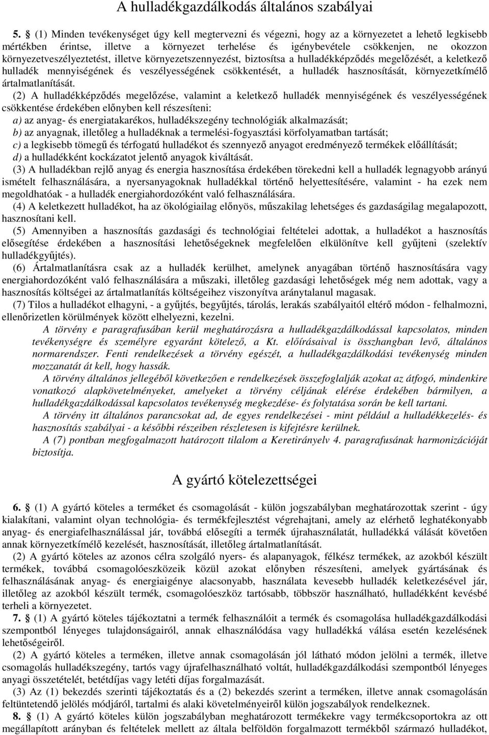 környezetveszélyeztetést, illetve környezetszennyezést, biztosítsa a hulladékképzıdés megelızését, a keletkezı hulladék mennyiségének és veszélyességének csökkentését, a hulladék hasznosítását,