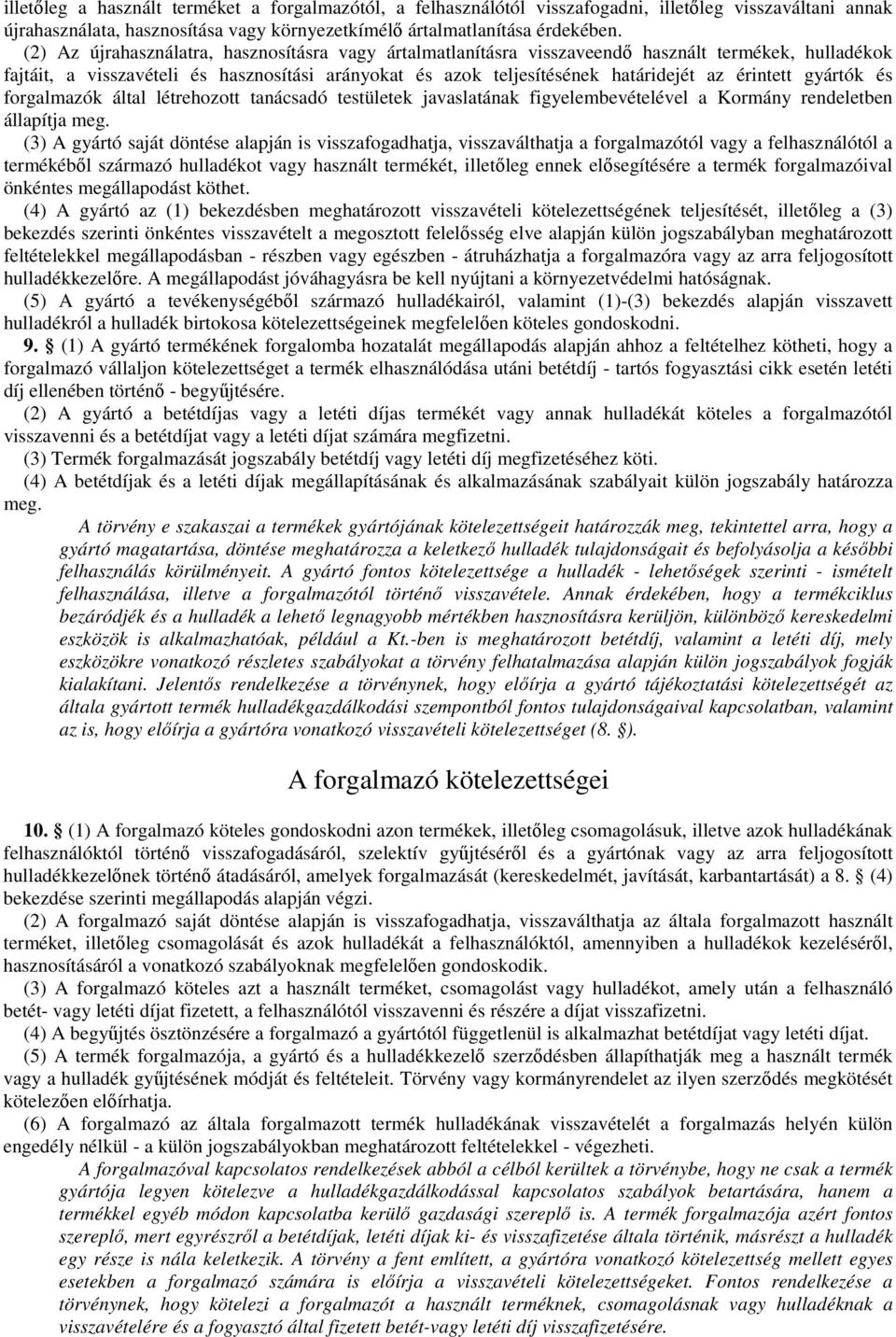 érintett gyártók és forgalmazók által létrehozott tanácsadó testületek javaslatának figyelembevételével a Kormány rendeletben állapítja meg.
