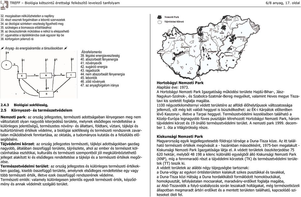 körforgalom jellemz rá Anyag- és energiaáramlás a társulásokban 2.4.3 Biológiai sokféleség, 2.5 Környezet- és természetvédelem Ábrafelismerés 39. légzési energiaveszteség 40.