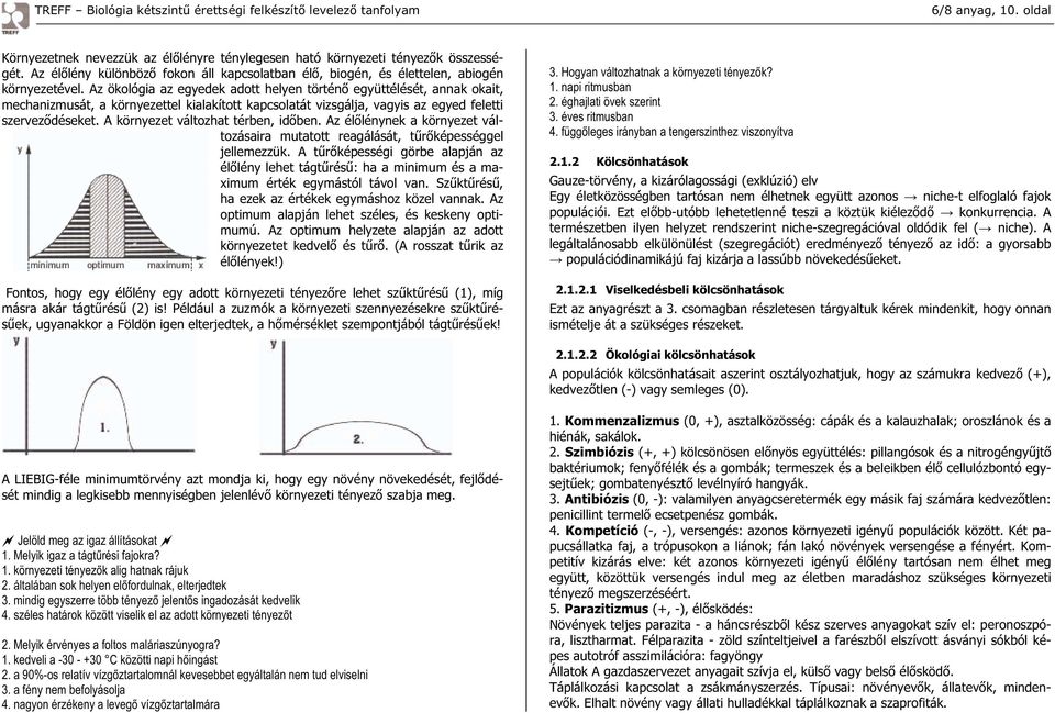 A környezet változhat térben, id ben. Az él lénynek a környezet változásaira mutatott reagálását, t r képességgel jellemezzük.