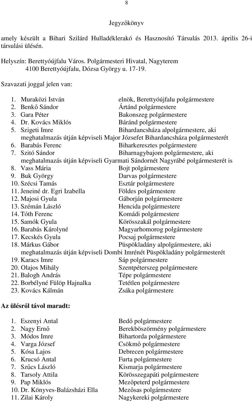 Gara Péter Bakonszeg polgármestere 4. Dr. Kovács Miklós Báránd polgármestere 5.