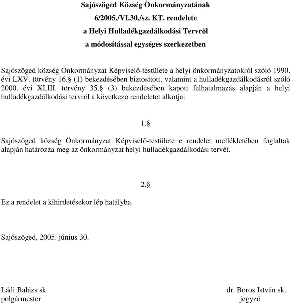 törvény 16. (1) bekezdésében biztosított, valamint a hulladékgazdálkodásról szóló 2000. évi XLIII. törvény 35.