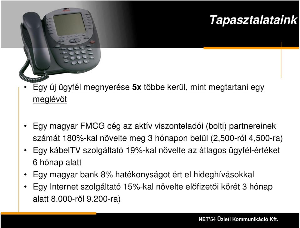 kábeltv szolgáltató 19%-kal növelte az átlagos ügyfél-értéket 6 hónap alatt Egy magyar bank 8% hatékonyságot