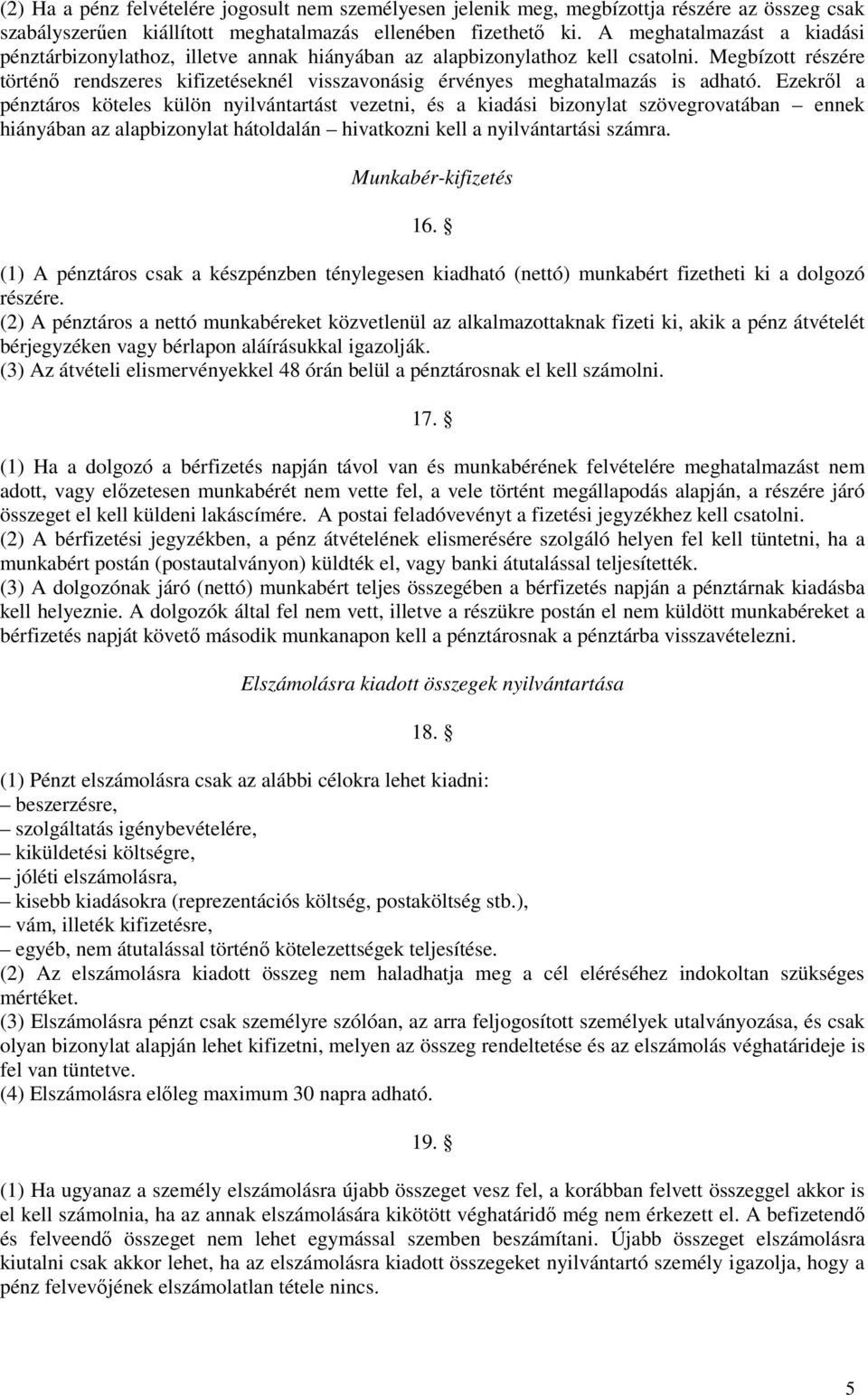 Megbízott részére történő rendszeres kifizetéseknél visszavonásig érvényes meghatalmazás is adható.