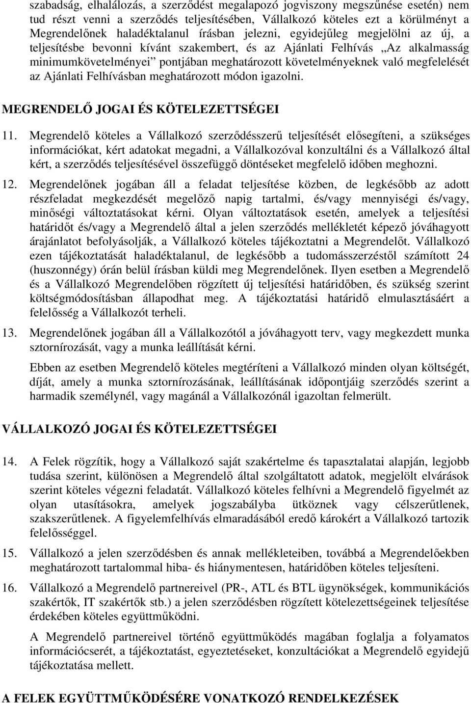 megfelelését az Ajánlati Felhívásban meghatározott módon igazolni. MEGRENDELŐ JOGAI ÉS KÖTELEZETTSÉGEI 11.