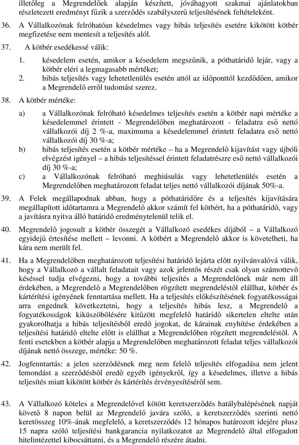 késedelem esetén, amikor a késedelem megszűnik, a póthatáridő lejár, vagy a kötbér eléri a legmagasabb mértéket; 2.