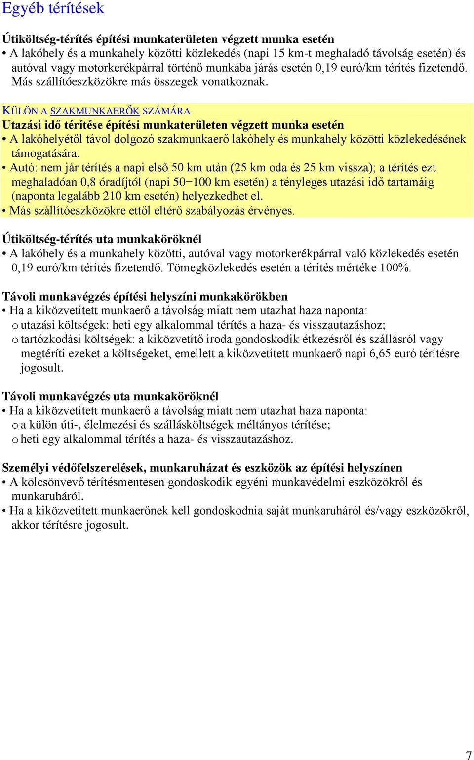 KÜLÖN A SZAKMUNKAERŐK SZÁMÁRA Utazási idő térítése építési munkaterületen végzett munka esetén A lakóhelyétől távol dolgozó szakmunkaerő lakóhely és munkahely közötti közlekedésének támogatására.