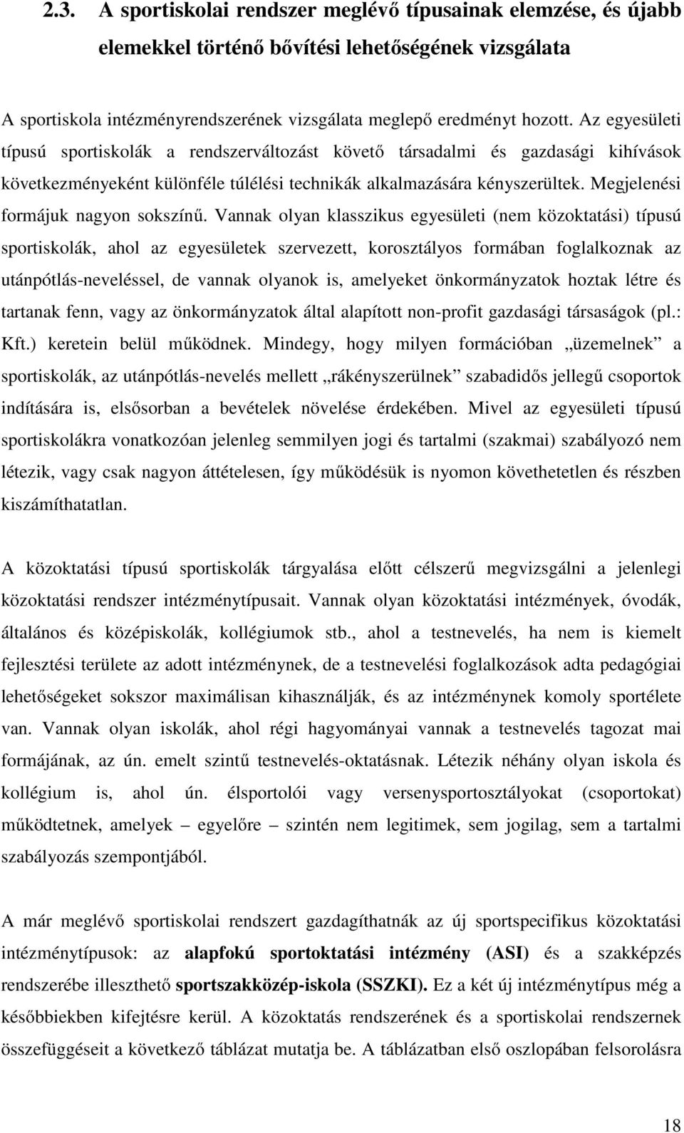 Megjelenési formájuk nagyon sokszínű.