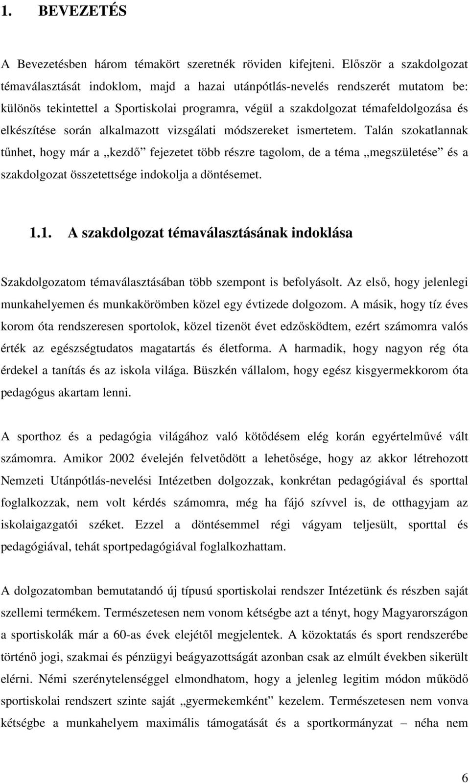 elkészítése során alkalmazott vizsgálati módszereket ismertetem.