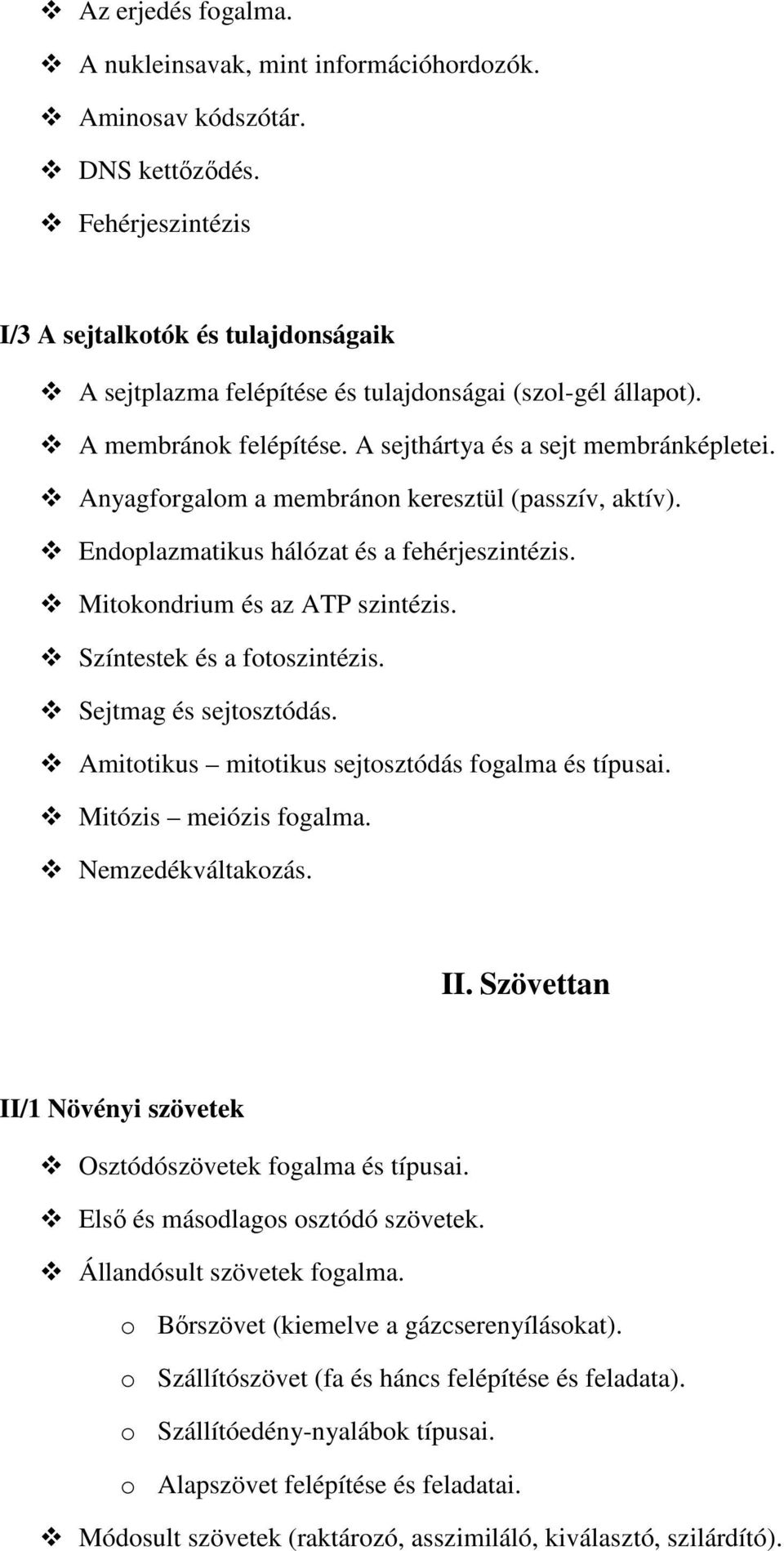 BIOLÓGIA. A sikeres írásbeli vizsga elérése érdekében ajánljuk az alábbi  témakörökben való jártasságot! I. A sejt felépítése és működése - PDF Free  Download