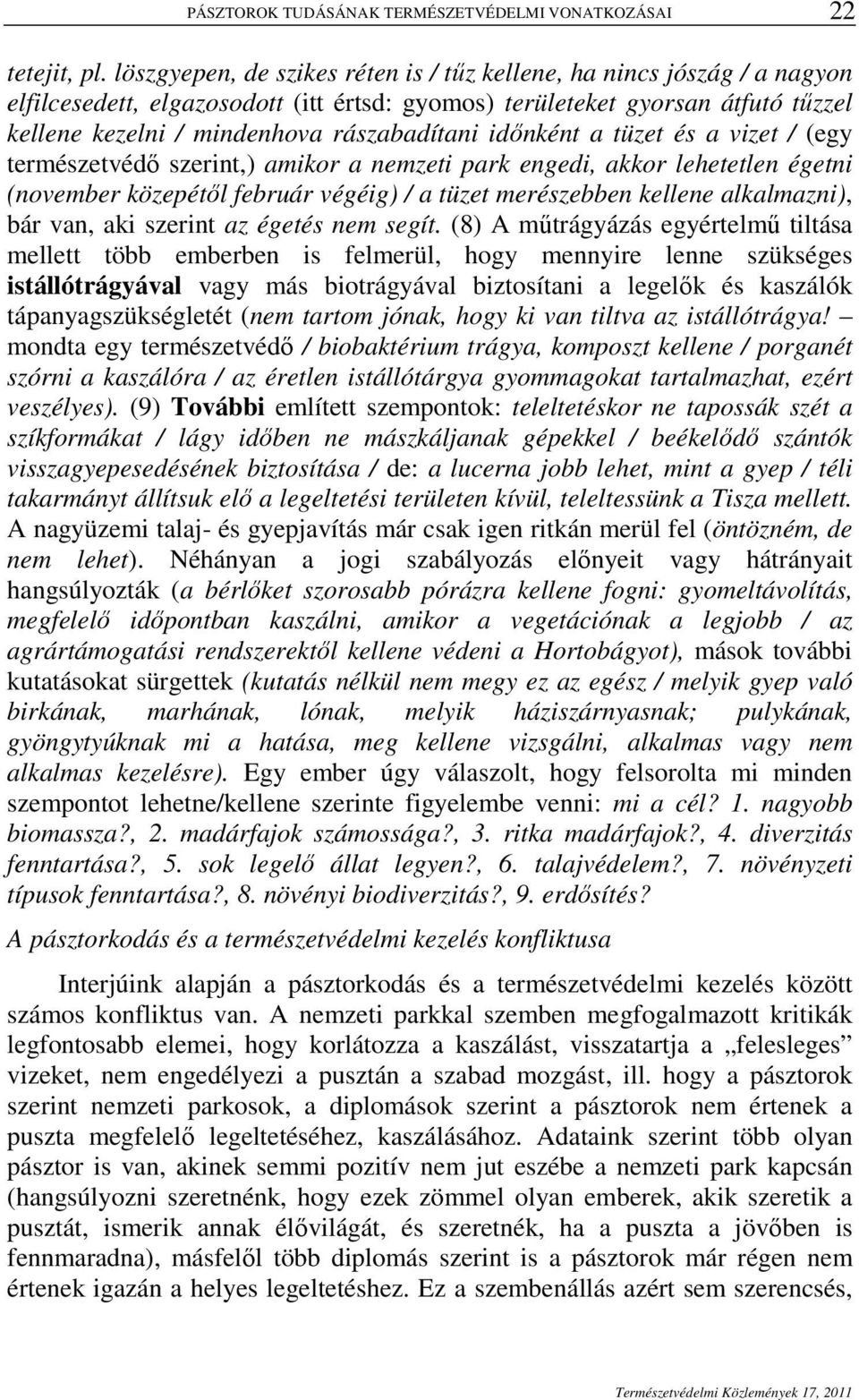 idınként a tüzet és a vizet / (egy természetvédı szerint,) amikor a nemzeti park engedi, akkor lehetetlen égetni (november közepétıl február végéig) / a tüzet merészebben kellene alkalmazni), bár