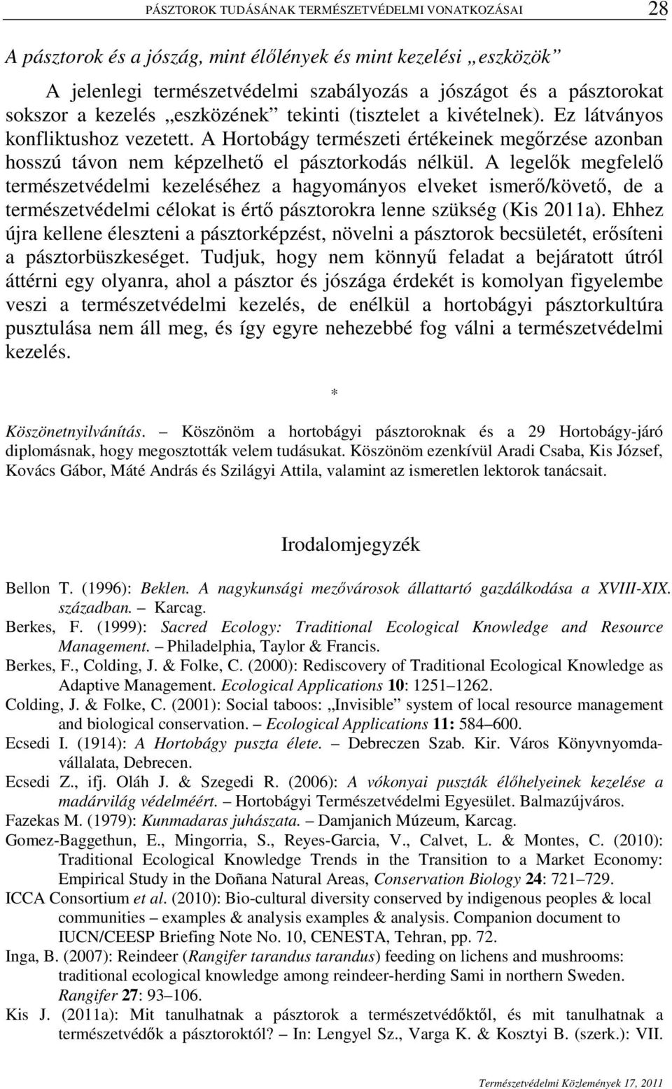 A legelık megfelelı természetvédelmi kezeléséhez a hagyományos elveket ismerı/követı, de a természetvédelmi célokat is értı pásztorokra lenne szükség (Kis 2011a).