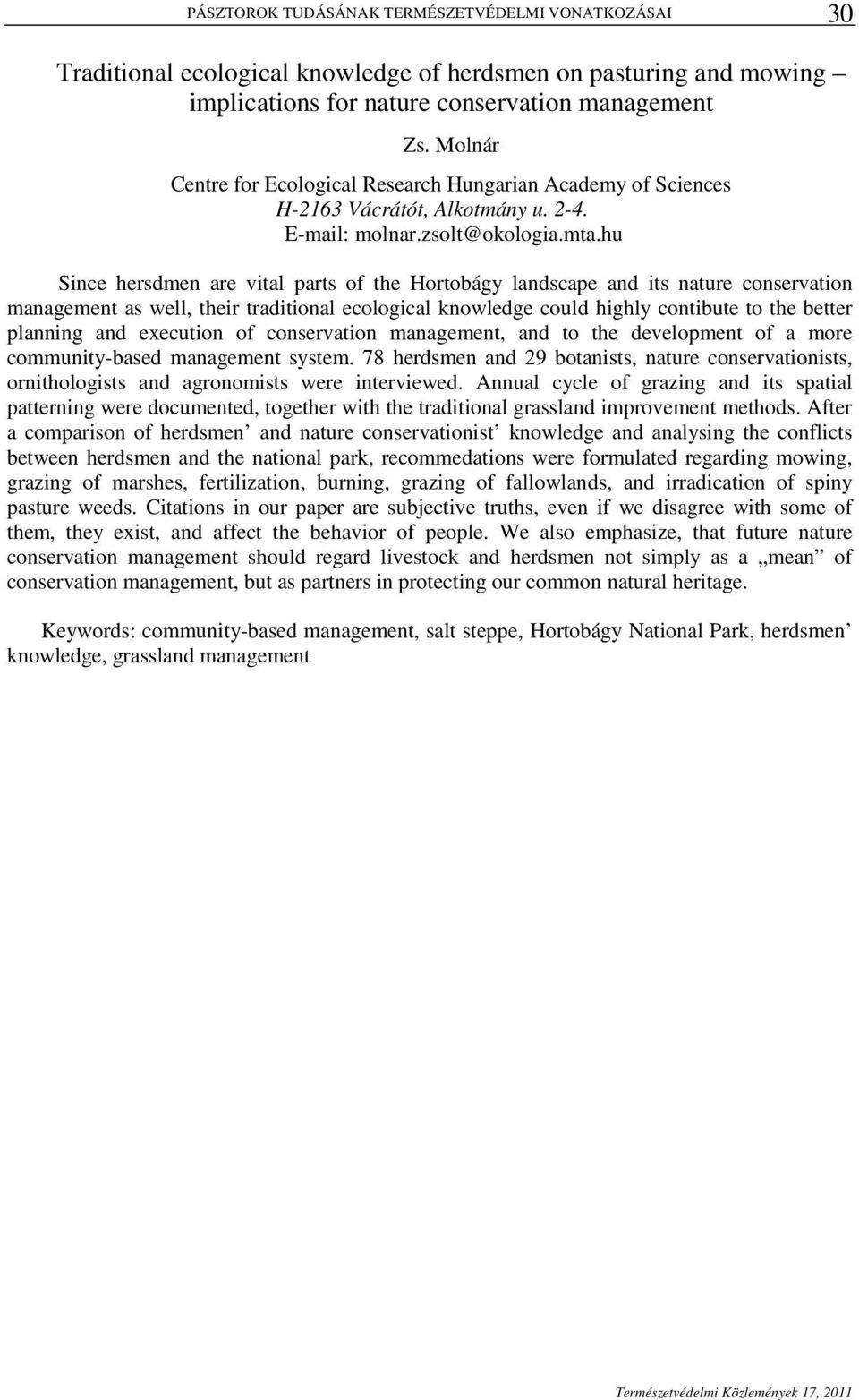 hu Since hersdmen are vital parts of the Hortobágy landscape and its nature conservation management as well, their traditional ecological knowledge could highly contibute to the better planning and