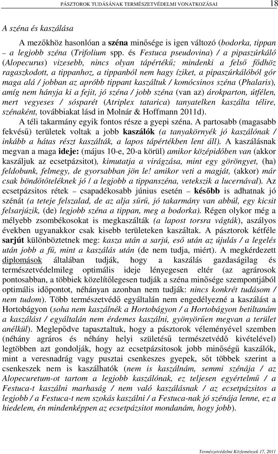 jobban az apróbb tippant kaszáltuk / komócsinos széna (Phalaris), amíg nem hányja ki a fejit, jó széna / jobb széna (van az) árokparton, útfélen, mert vegyeses / sósparét (Atriplex tatarica)