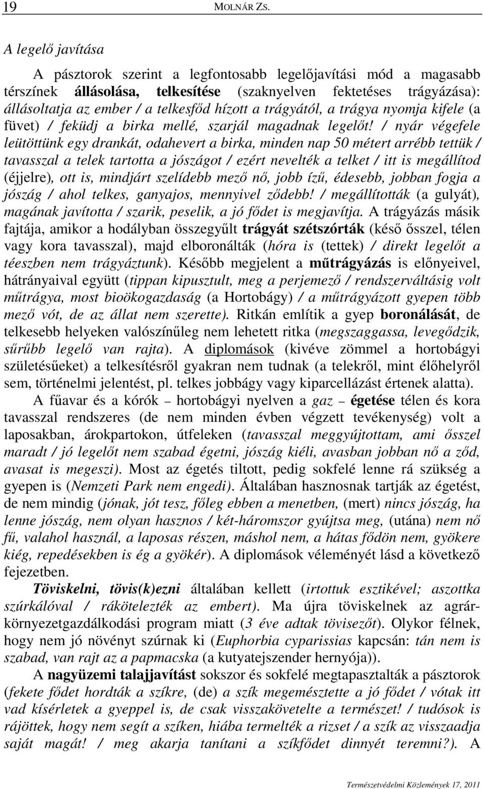 trágyától, a trágya nyomja kifele (a füvet) / feküdj a birka mellé, szarjál magadnak legelıt!