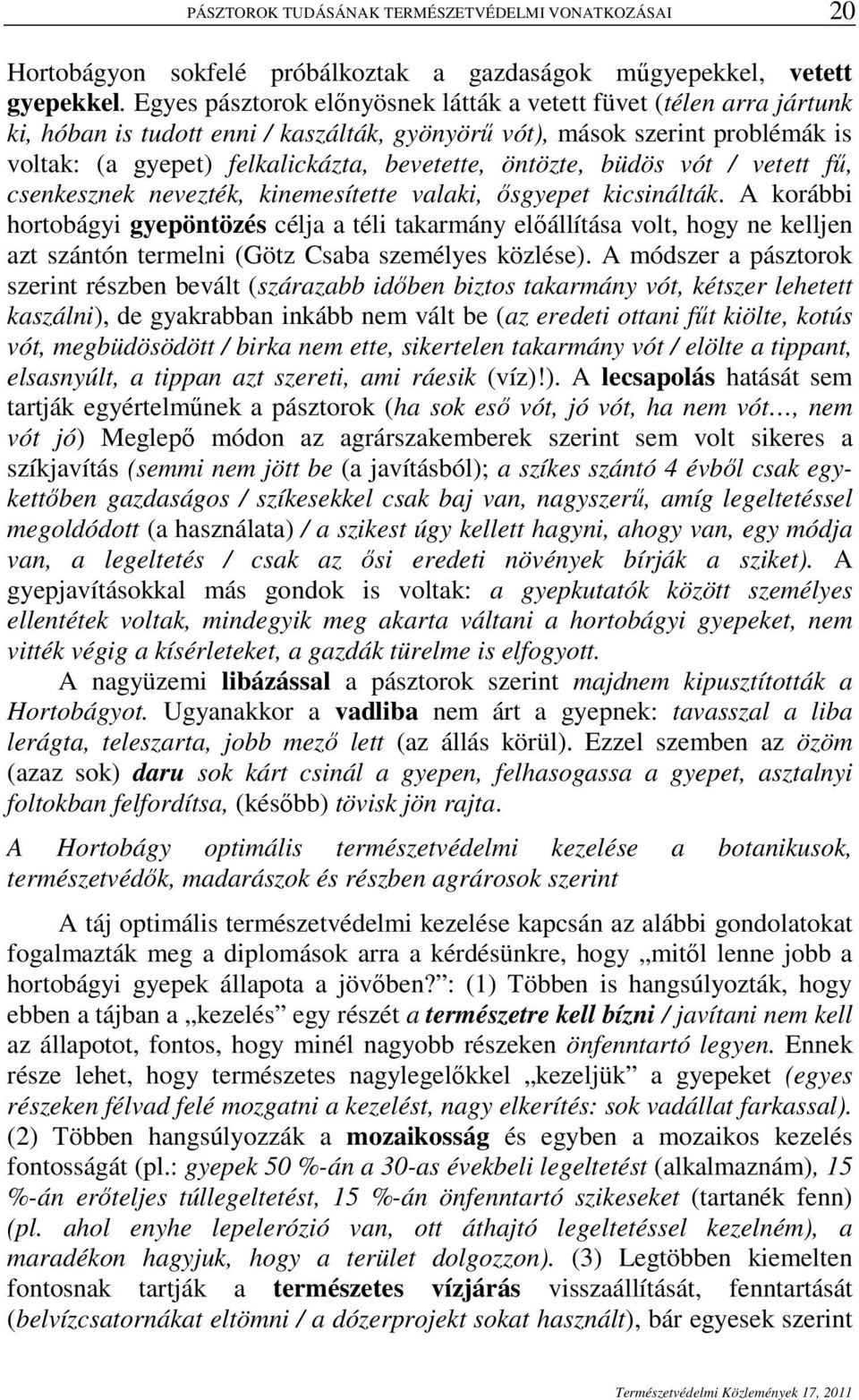 öntözte, büdös vót / vetett fő, csenkesznek nevezték, kinemesítette valaki, ısgyepet kicsinálták.