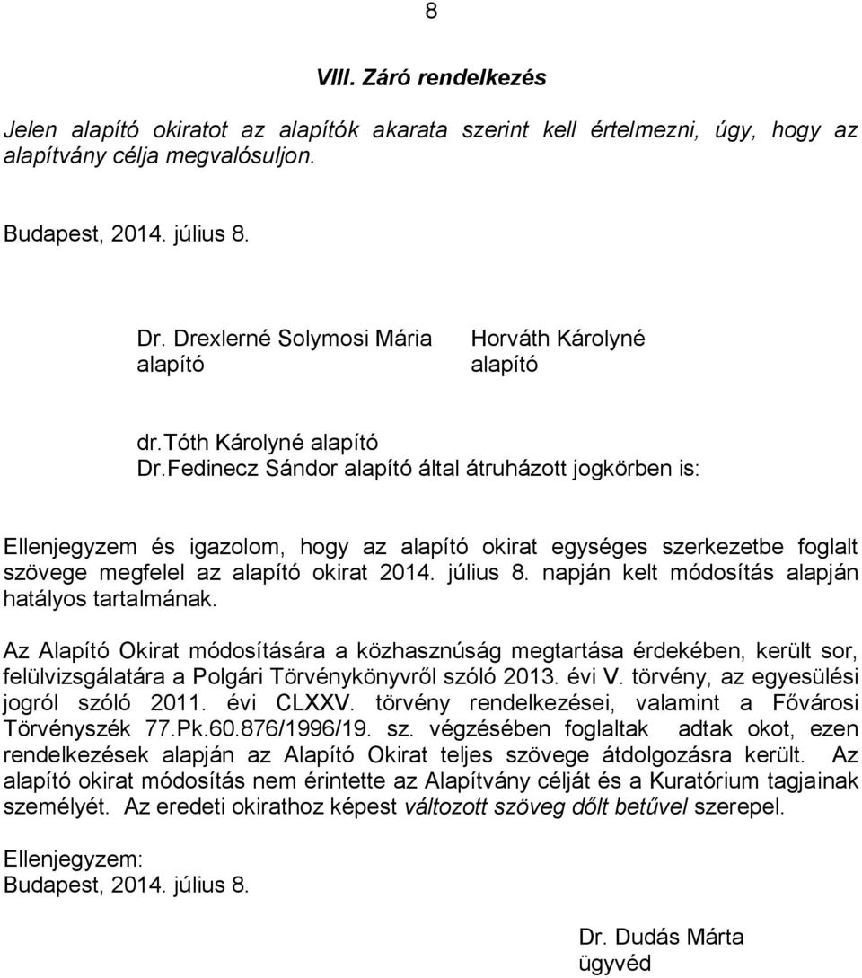 Fedinecz Sándor alapító által átruházott jogkörben is: Ellenjegyzem és igazolom, hogy az alapító okirat egységes szerkezetbe foglalt szövege megfelel az alapító okirat 2014. július 8.