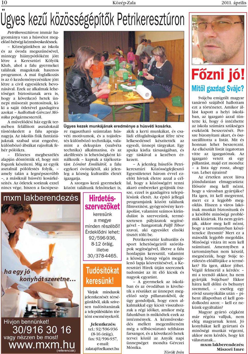 A mai foglalkozás is az õ kezdeményezésükre jött létre a civil egyesületek bevonásával.