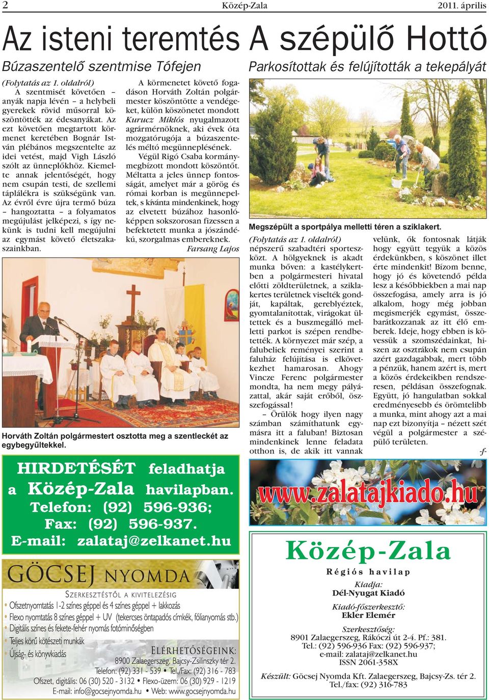Az ezt követõen megtartott körmenet keretében Bognár István plébános megszentelte az idei vetést, majd Vigh László szólt az ünneplõkhöz.
