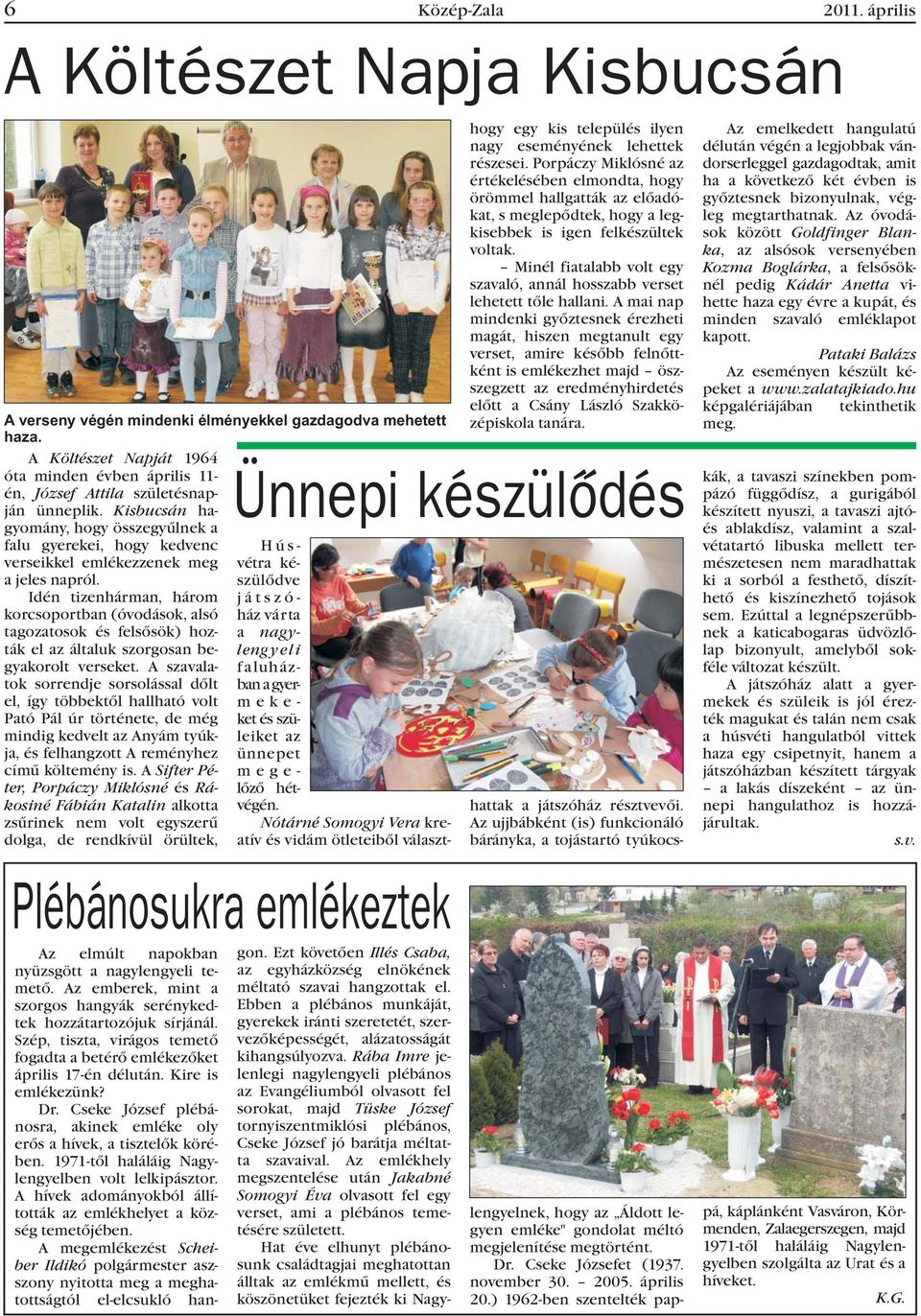 Kisbucsán hagyomány, hogy összegyûlnek a falu gyerekei, hogy kedvenc verseikkel emlékezzenek meg a jeles napról.