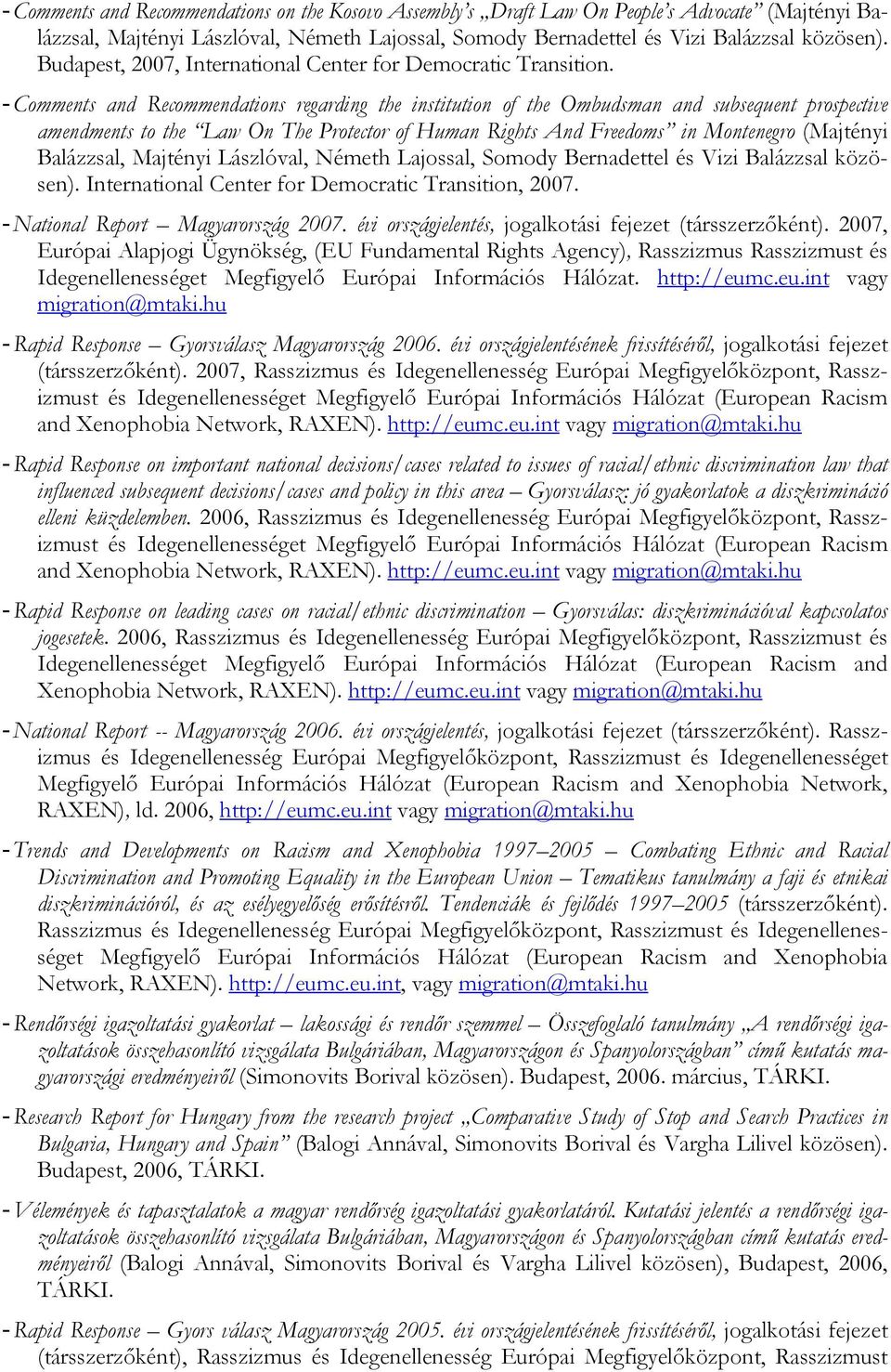 - Comments and Recommendations regarding the institution of the Ombudsman and subsequent prospective amendments to the Law On The Protector of Human Rights And Freedoms in Montenegro (Majtényi