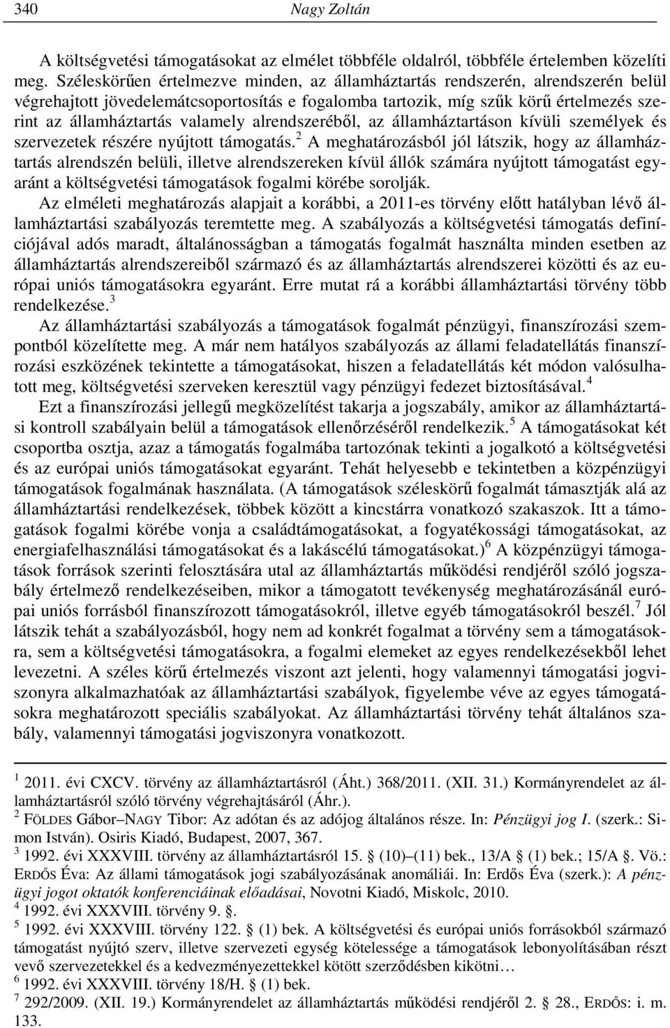 valamely alrendszeréből, az államháztartáson kívüli személyek és szervezetek részére nyújtott támogatás.