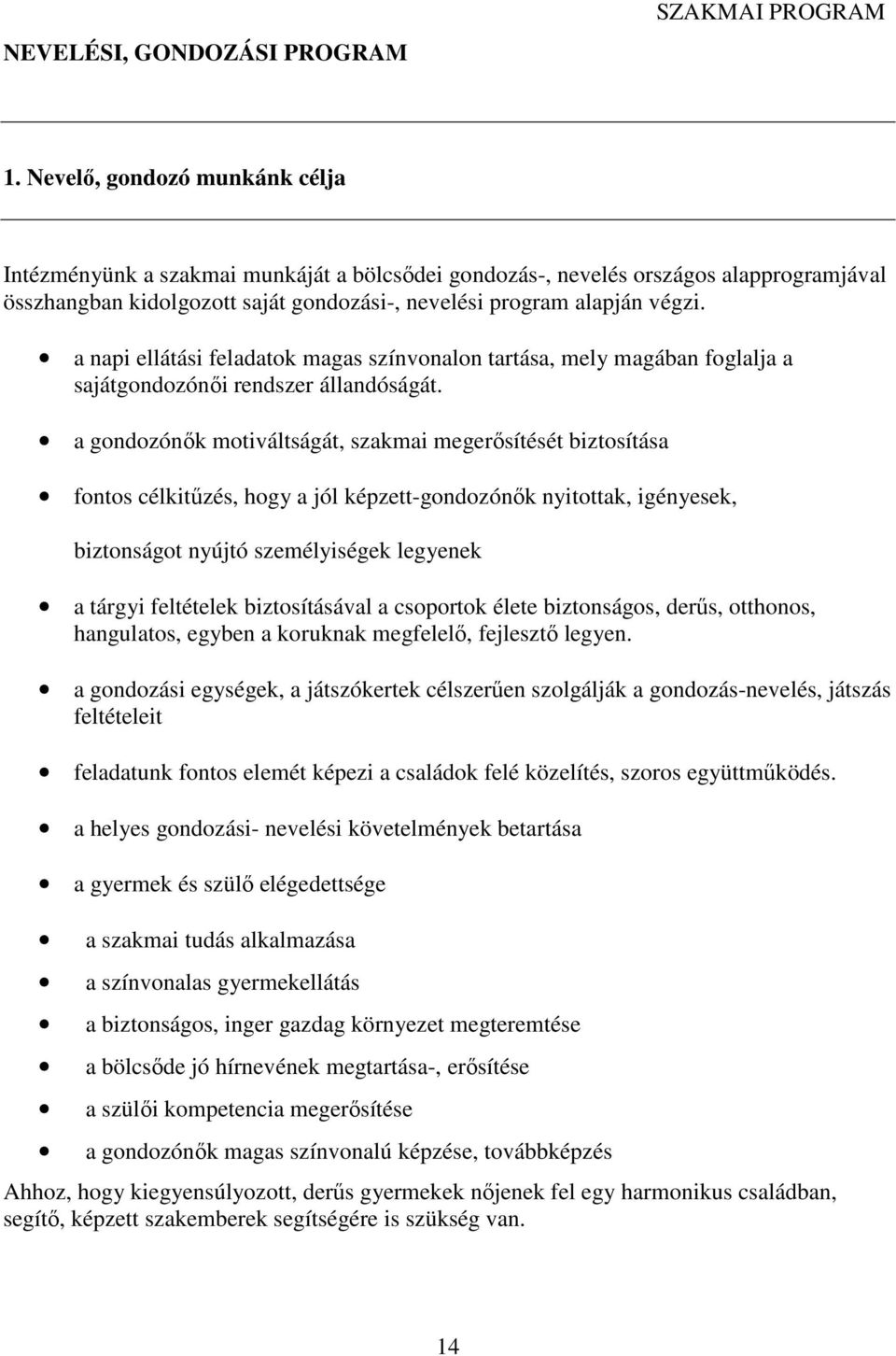 a napi ellátási feladatok magas színvonalon tartása, mely magában foglalja a sajátgondozónői rendszer állandóságát.
