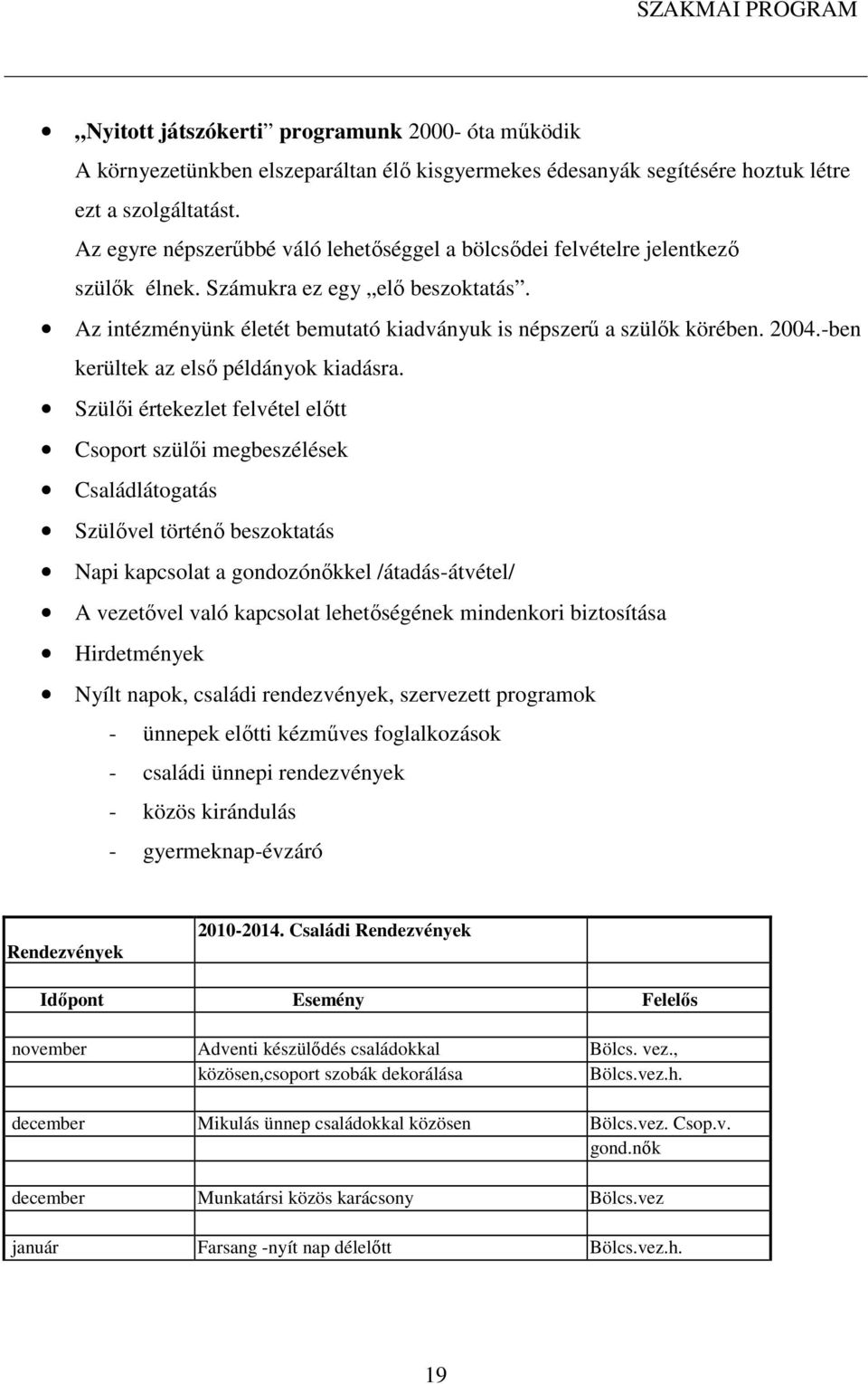 -ben kerültek az első példányok kiadásra.