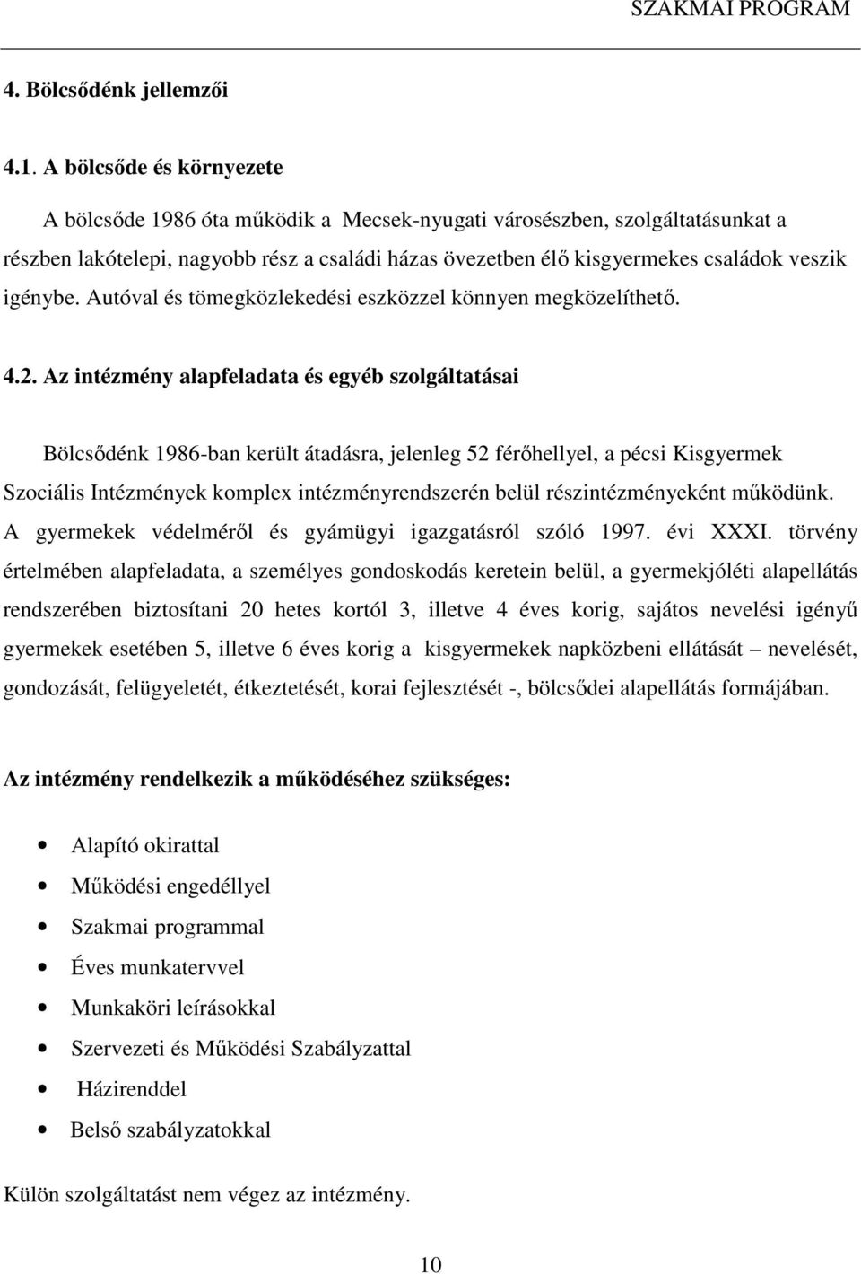 igénybe. Autóval és tömegközlekedési eszközzel könnyen megközelíthető. 4.2.