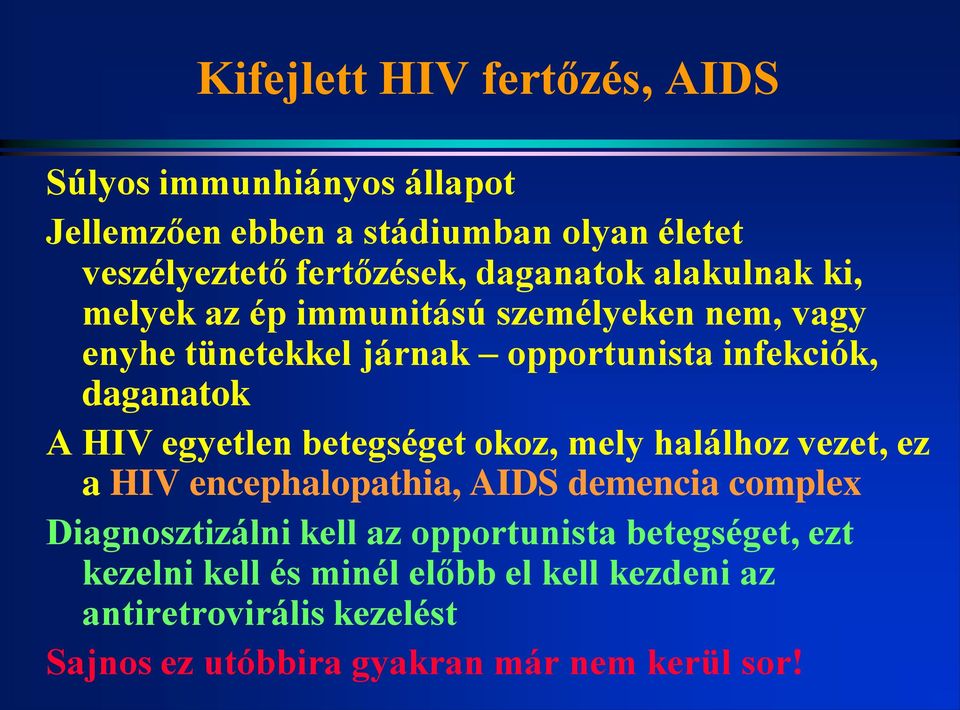 HIV egyetlen betegséget okoz, mely halálhoz vezet, ez a HIV encephalopathia, AIDS demencia complex Diagnosztizálni kell az