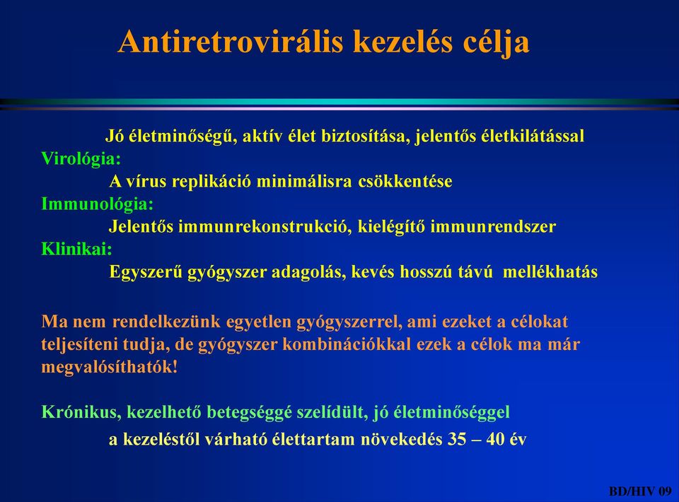 mellékhatás Ma nem rendelkezünk egyetlen gyógyszerrel, ami ezeket a célokat teljesíteni tudja, de gyógyszer kombinációkkal ezek a célok ma