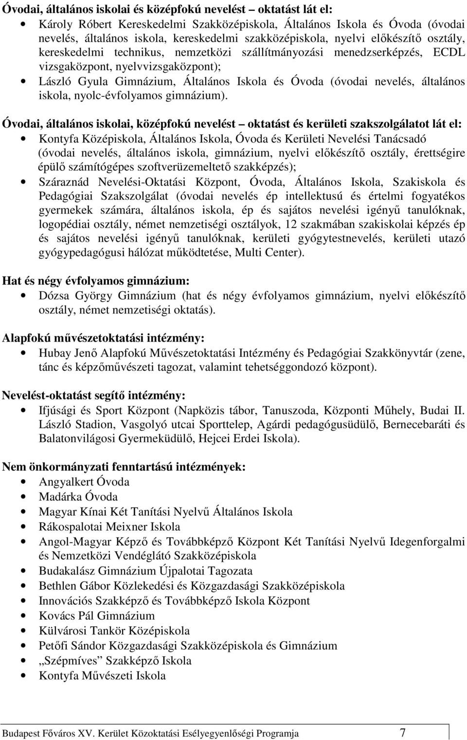 nevelés, általános iskola, nyolc-évfolyamos gimnázium).