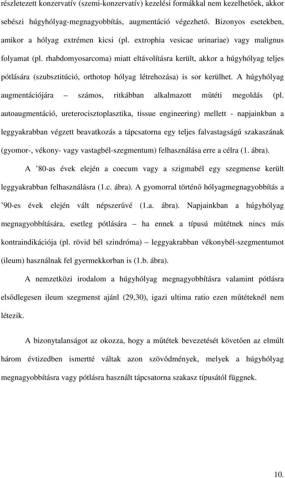 A húgyhólyag augmentációjára számos, ritkábban alkalmazott műtéti megoldás (pl.