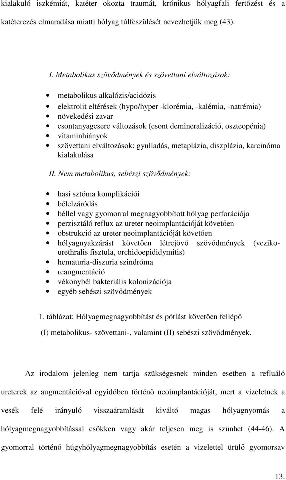 demineralizáció, oszteopénia) vitaminhiányok szövettani elváltozások: gyulladás, metaplázia, diszplázia, karcinóma kialakulása II.