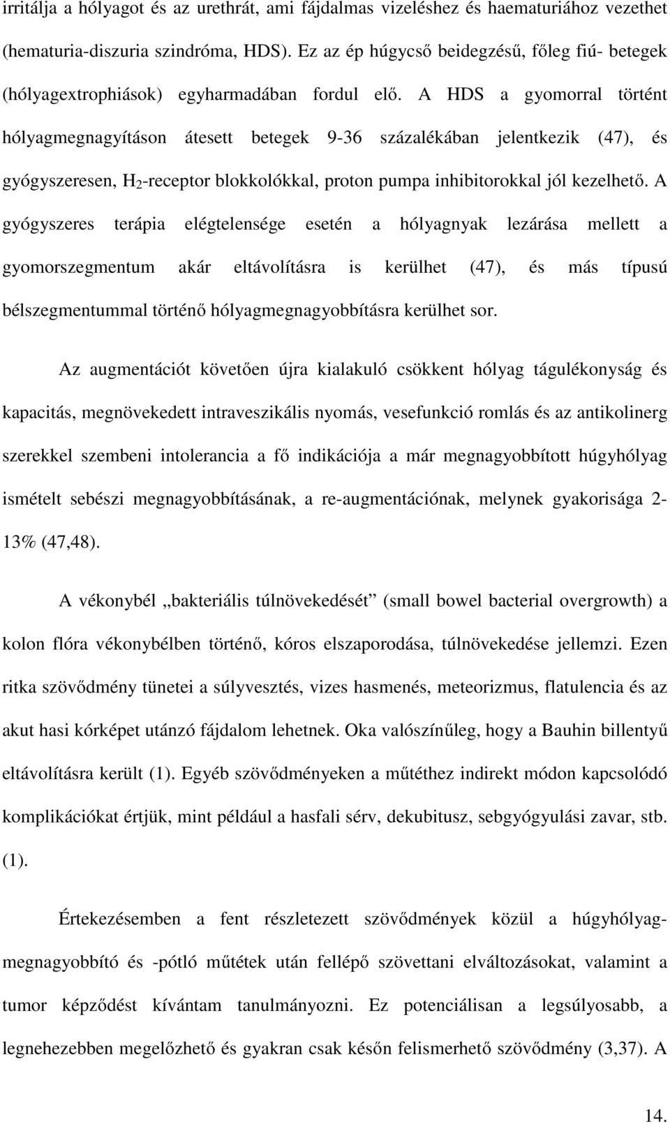 A HDS a gyomorral történt hólyagmegnagyításon átesett betegek 9-36 százalékában jelentkezik (47), és gyógyszeresen, H 2 -receptor blokkolókkal, proton pumpa inhibitorokkal jól kezelhető.