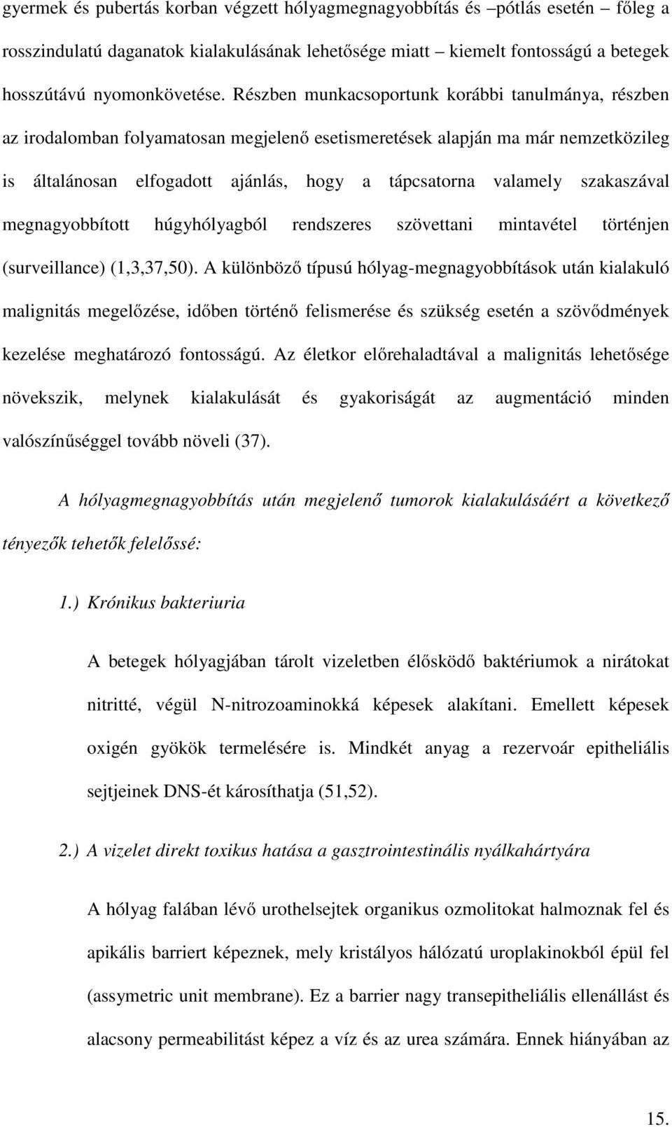 szakaszával megnagyobbított húgyhólyagból rendszeres szövettani mintavétel történjen (surveillance) (1,3,37,50).