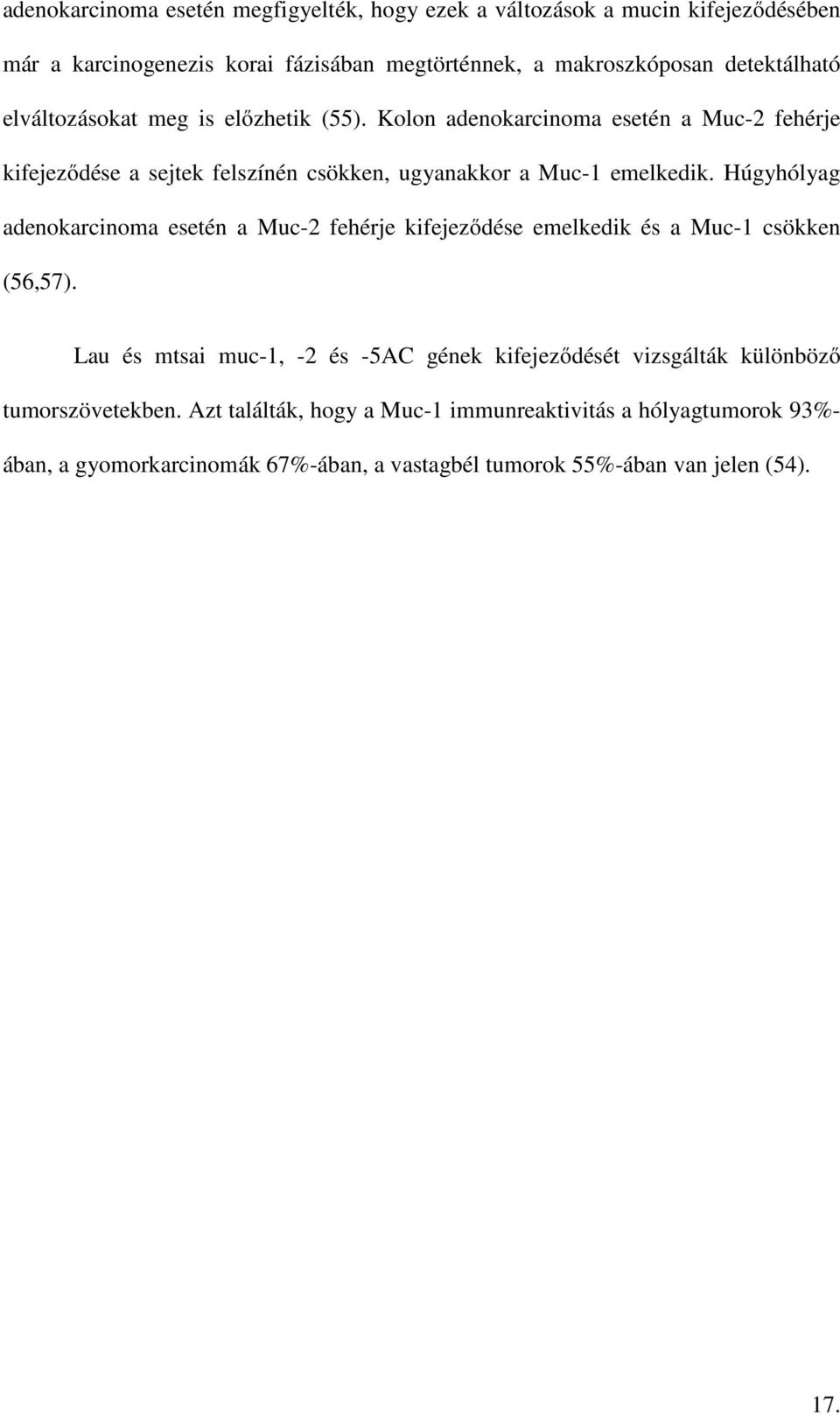 Húgyhólyag adenokarcinoma esetén a Muc-2 fehérje kifejeződése emelkedik és a Muc-1 csökken (56,57).